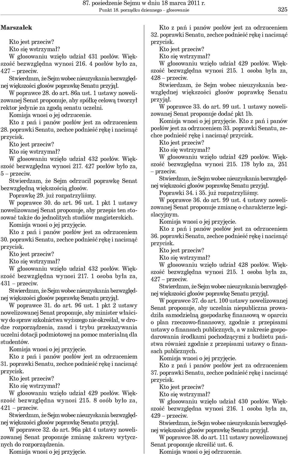 28. poprawki Senatu, zechce podnieść rękę i nacisnąć W głosowaniu wzięło udział 432 posłów. Większość bezwzględna wynosi 217. 427 posłów było za, 5 przeciw.