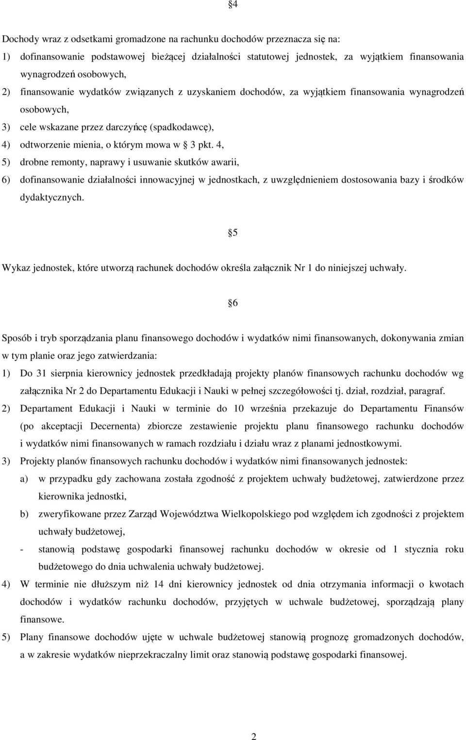 mowa w 3 pkt. 4, 5) drobne remonty, naprawy i usuwanie skutków awarii, 6) dofinansowanie działalności innowacyjnej w jednostkach, z uwzględnieniem dostosowania bazy i środków dydaktycznych.