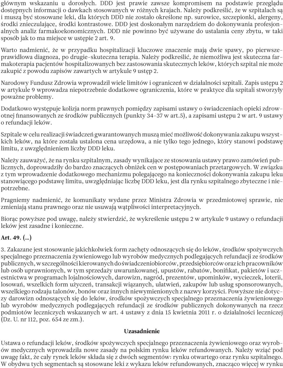 DDD jest doskonałym narzędziem do dokonywania profesjonalnych analiz farmakoekonomicznych. DDD nie powinno być używane do ustalania ceny zbytu, w taki sposób jak to ma miejsce w ustępie 2 art. 9.