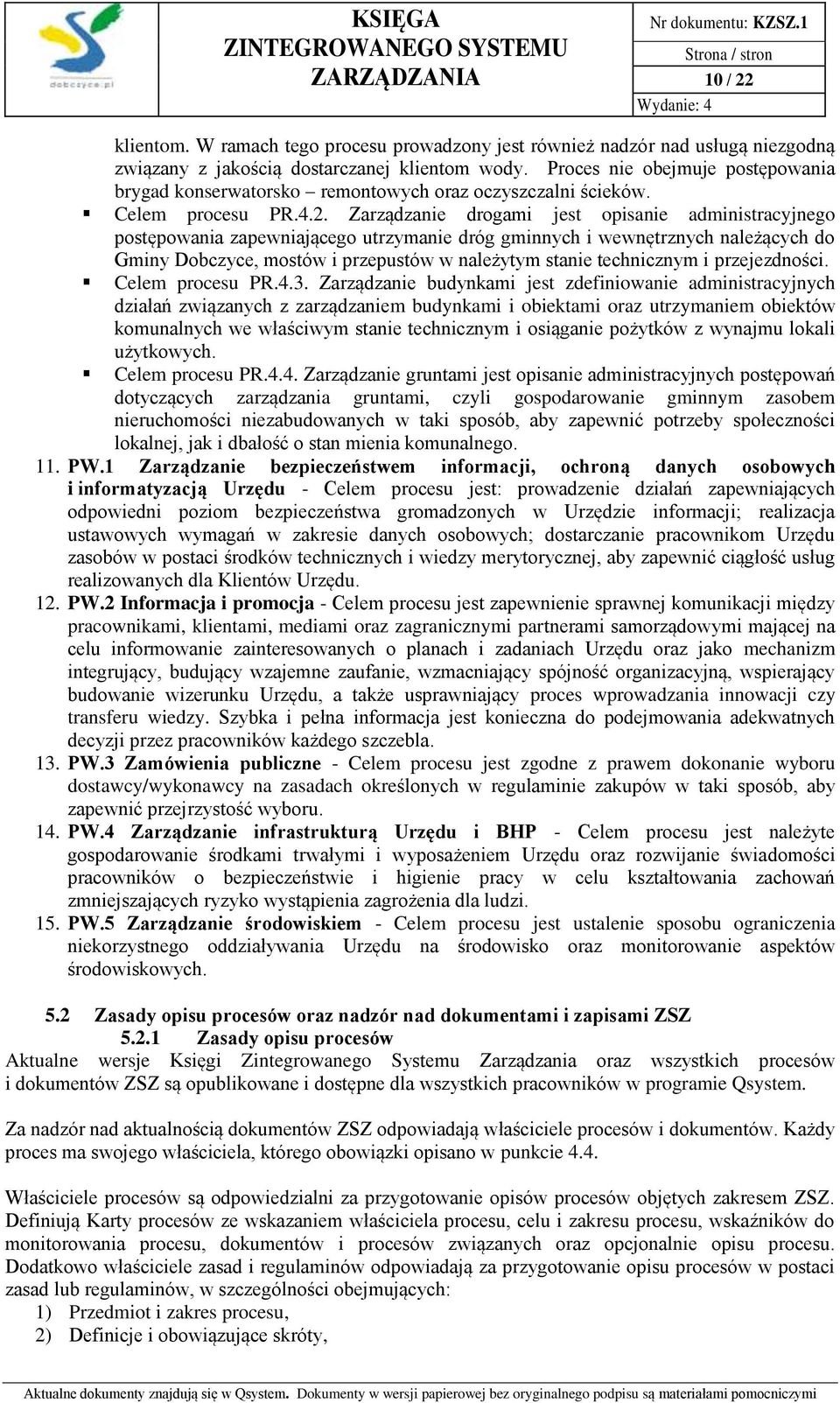 Zarządzanie drogami jest opisanie administracyjnego postępowania zapewniającego utrzymanie dróg gminnych i wewnętrznych należących do Gminy Dobczyce, mostów i przepustów w należytym stanie