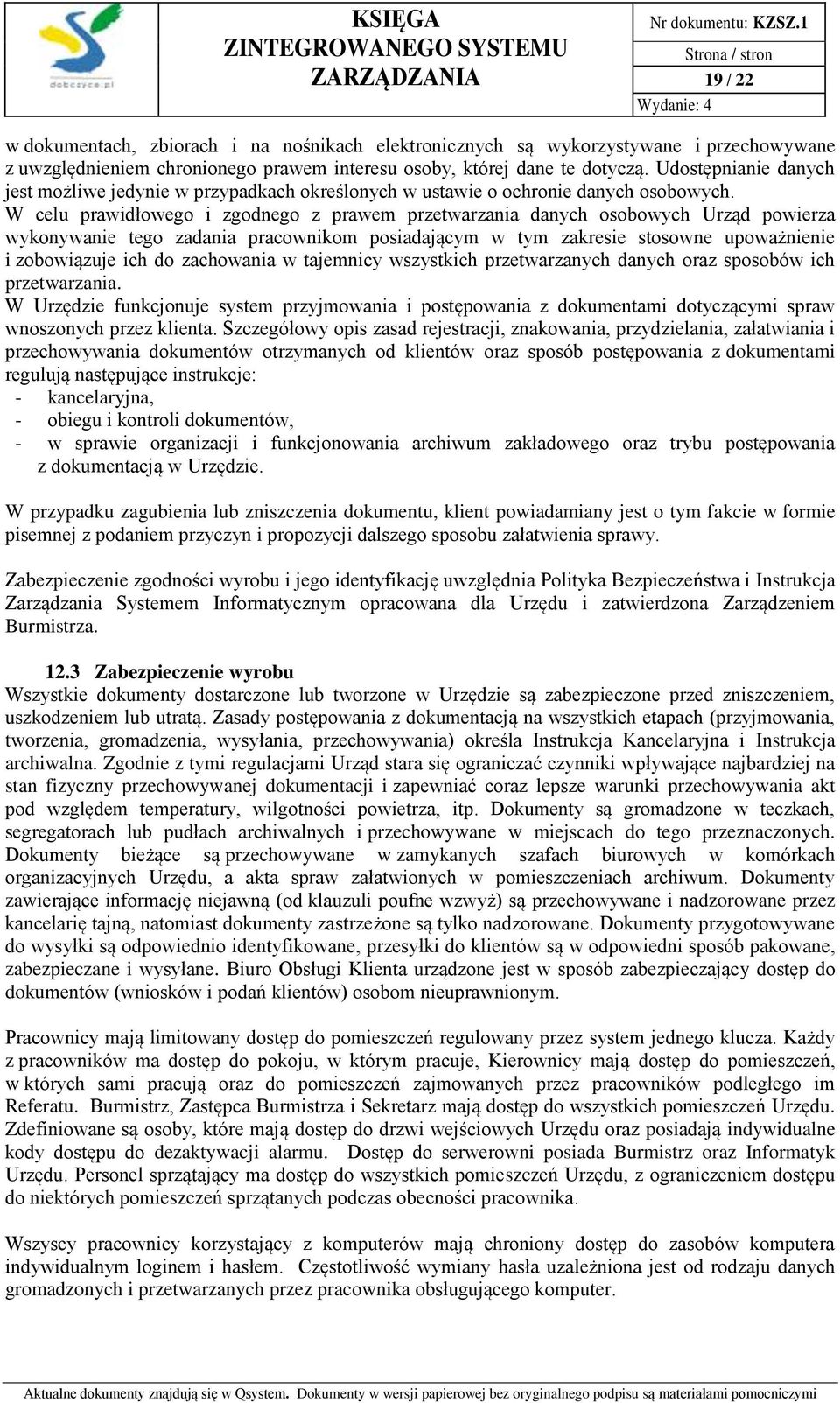 W celu prawidłowego i zgodnego z prawem przetwarzania danych osobowych Urząd powierza wykonywanie tego zadania pracownikom posiadającym w tym zakresie stosowne upoważnienie i zobowiązuje ich do