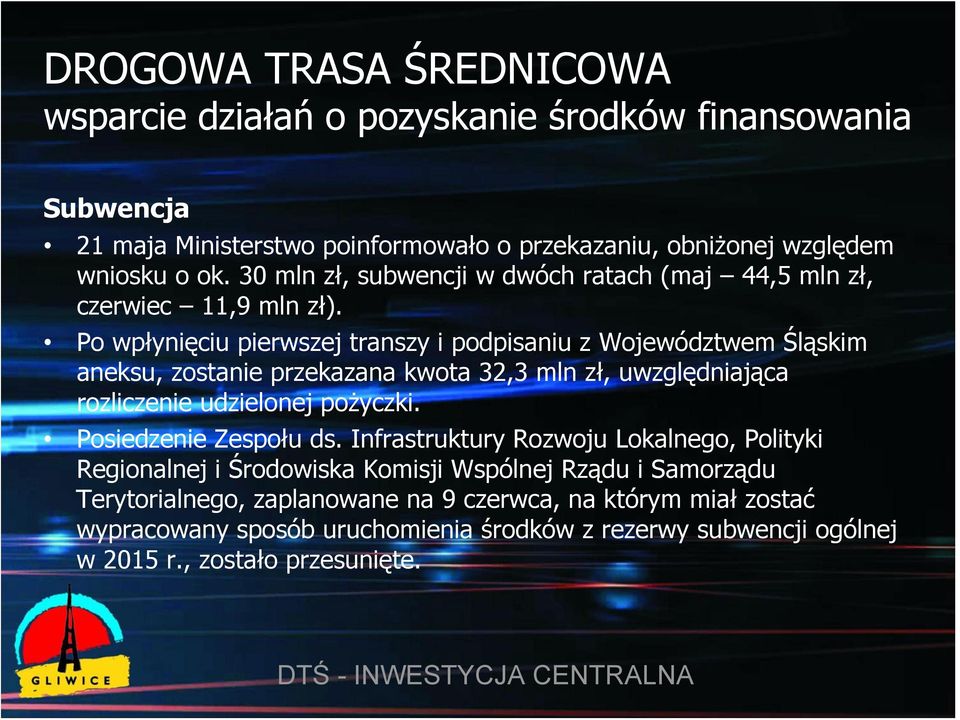 Po wpłynięciu pierwszej transzy i podpisaniu z Województwem Śląskim aneksu, zostanie przekazana kwota 32,3 mln zł, uwzględniająca rozliczenie udzielonej pożyczki.