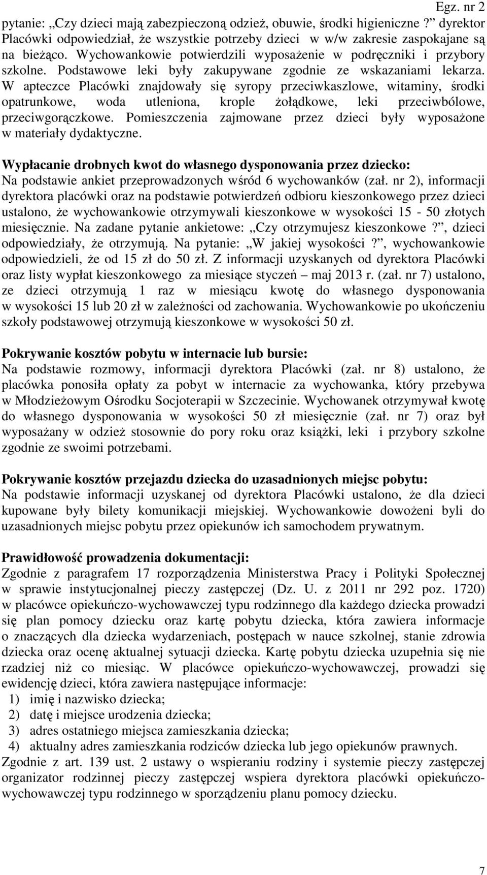 W apteczce Placówki znajdowały się syropy przeciwkaszlowe, witaminy, środki opatrunkowe, woda utleniona, krople żołądkowe, leki przeciwbólowe, przeciwgorączkowe.