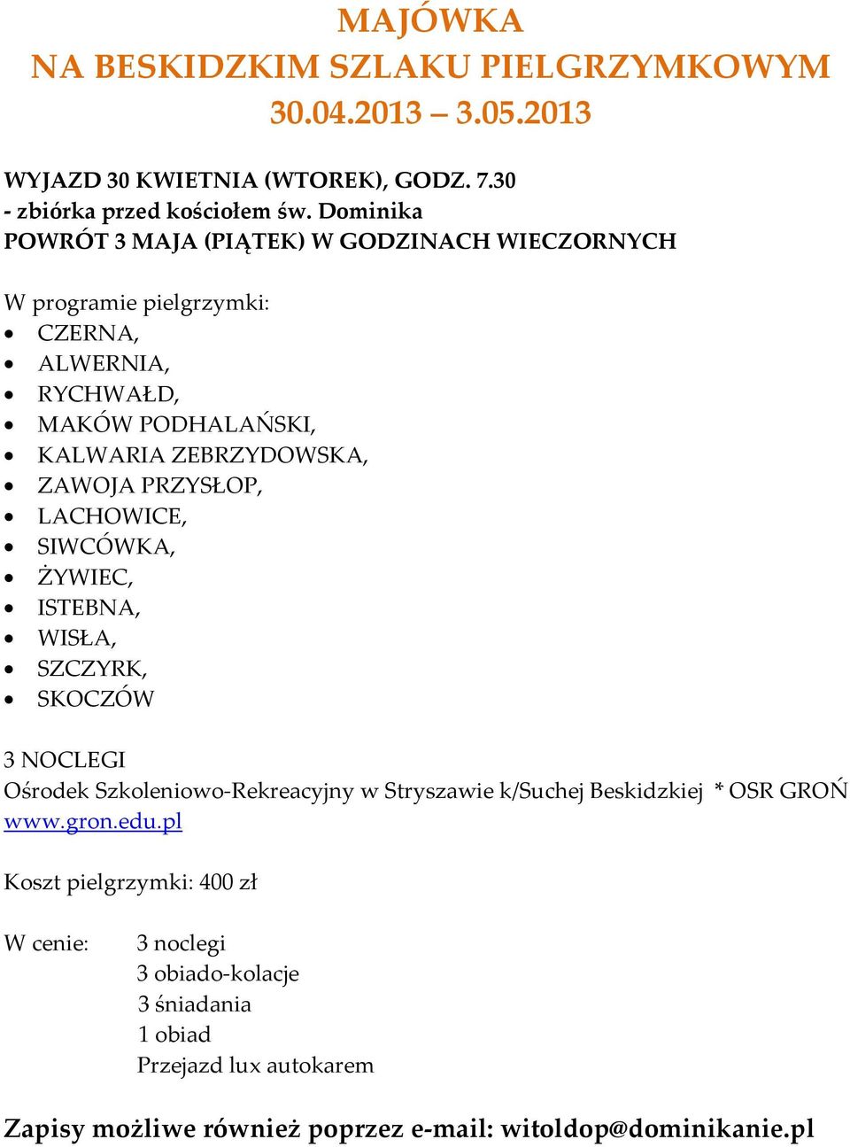 PRZYSŁOP, LACHOWICE, SIWCÓWKA, ŻYWIEC, ISTEBNA, WISŁA, SZCZYRK, SKOCZÓW 3 NOCLEGI Ośrodek Szkoleniowo-Rekreacyjny w Stryszawie k/suchej Beskidzkiej * OSR GROŃ