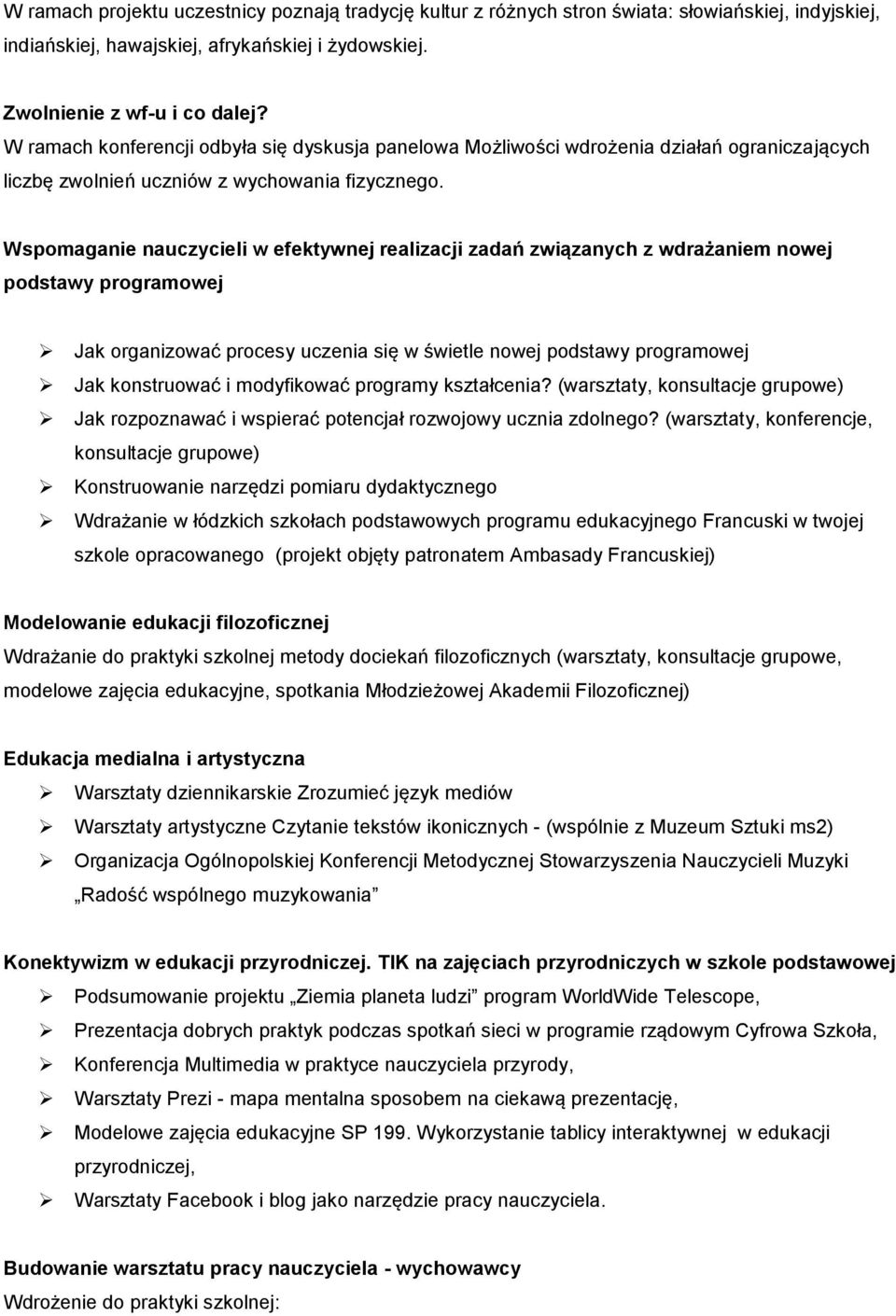 Wspomaganie nauczycieli w efektywnej realizacji zadań związanych z wdrażaniem nowej podstawy programowej Jak organizować procesy uczenia się w świetle nowej podstawy programowej Jak konstruować i