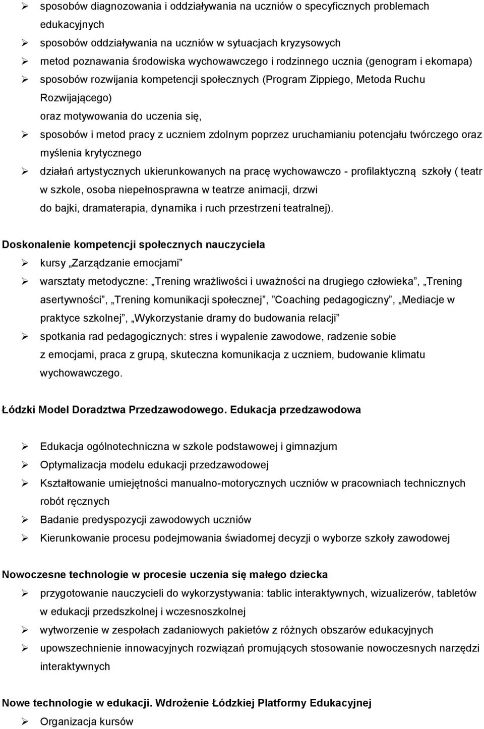 zdolnym poprzez uruchamianiu potencjału twórczego oraz myślenia krytycznego działań artystycznych ukierunkowanych na pracę wychowawczo - profilaktyczną szkoły ( teatr w szkole, osoba niepełnosprawna