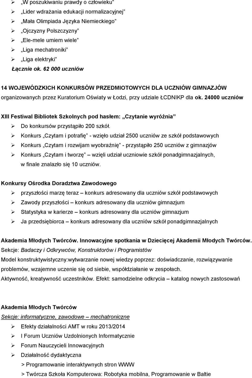 24000 uczniów XIII Festiwal Bibliotek Szkolnych pod hasłem: Czytanie wyróżnia Do konkursów przystąpiło 200 szkół.