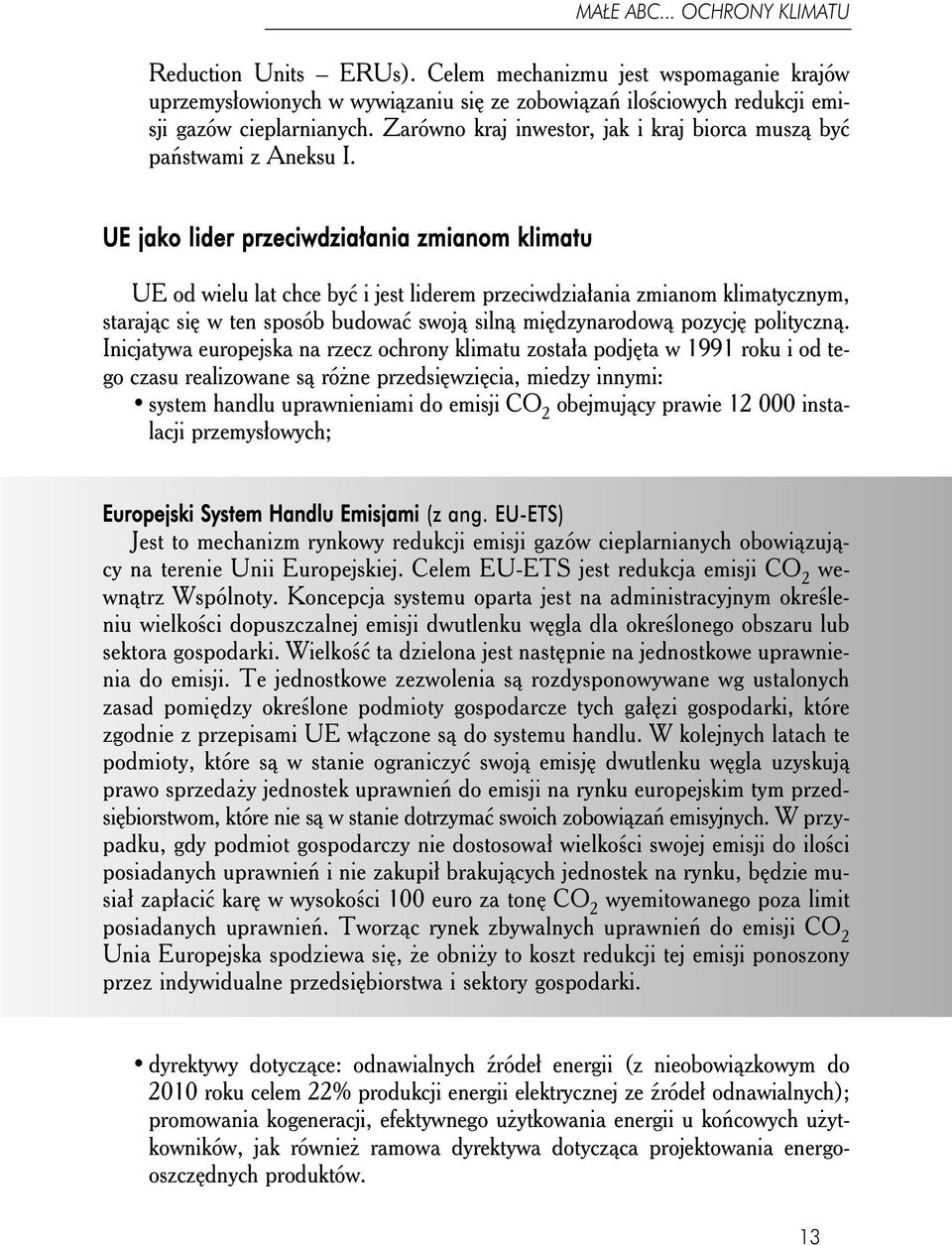 UE jako lider przeciwdziałania zmianom klimatu UE od wielu lat chce być i jest liderem przeciwdziałania zmianom klimatycznym, starając się w ten sposób budować swoją silną międzynarodową pozycję