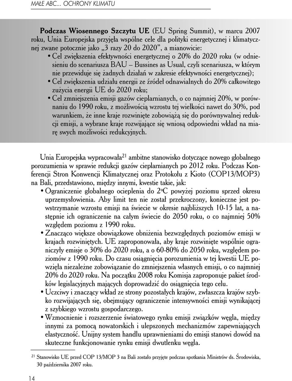 zakresie efektywności energetycznej); Cel zwiększenia udziału energii ze źródeł odnawialnych do 20% całkowitego zużycia energii UE do 2020 roku; Cel zmniejszenia emisji gazów cieplarnianych, o co