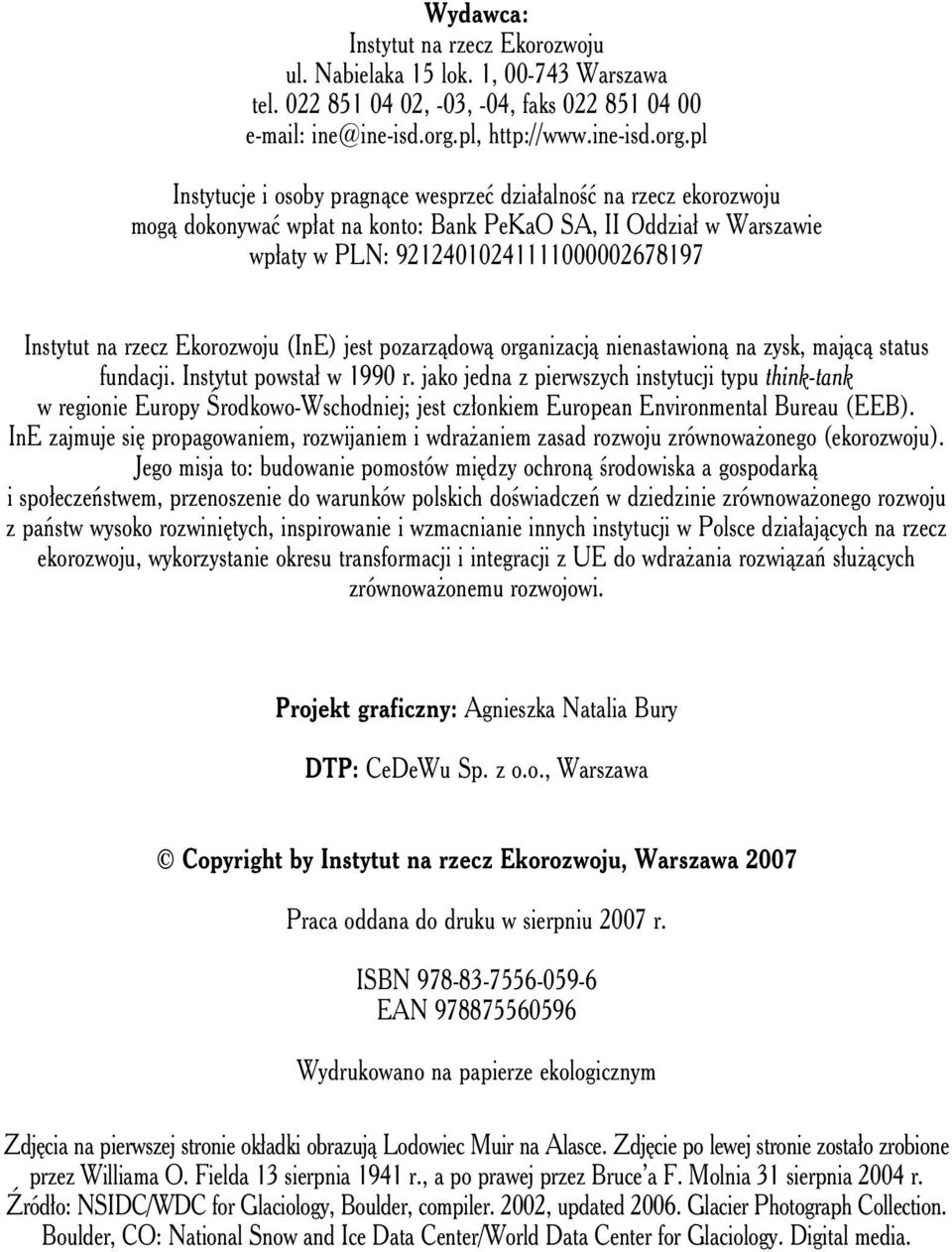 pl Instytucje i osoby pragnące wesprzeć działalność na rzecz ekorozwoju mogą dokonywać wpłat na konto: Bank PeKaO SA, II Oddział w Warszawie wpłaty w PLN: 92124010241111000002678197 Instytut na rzecz