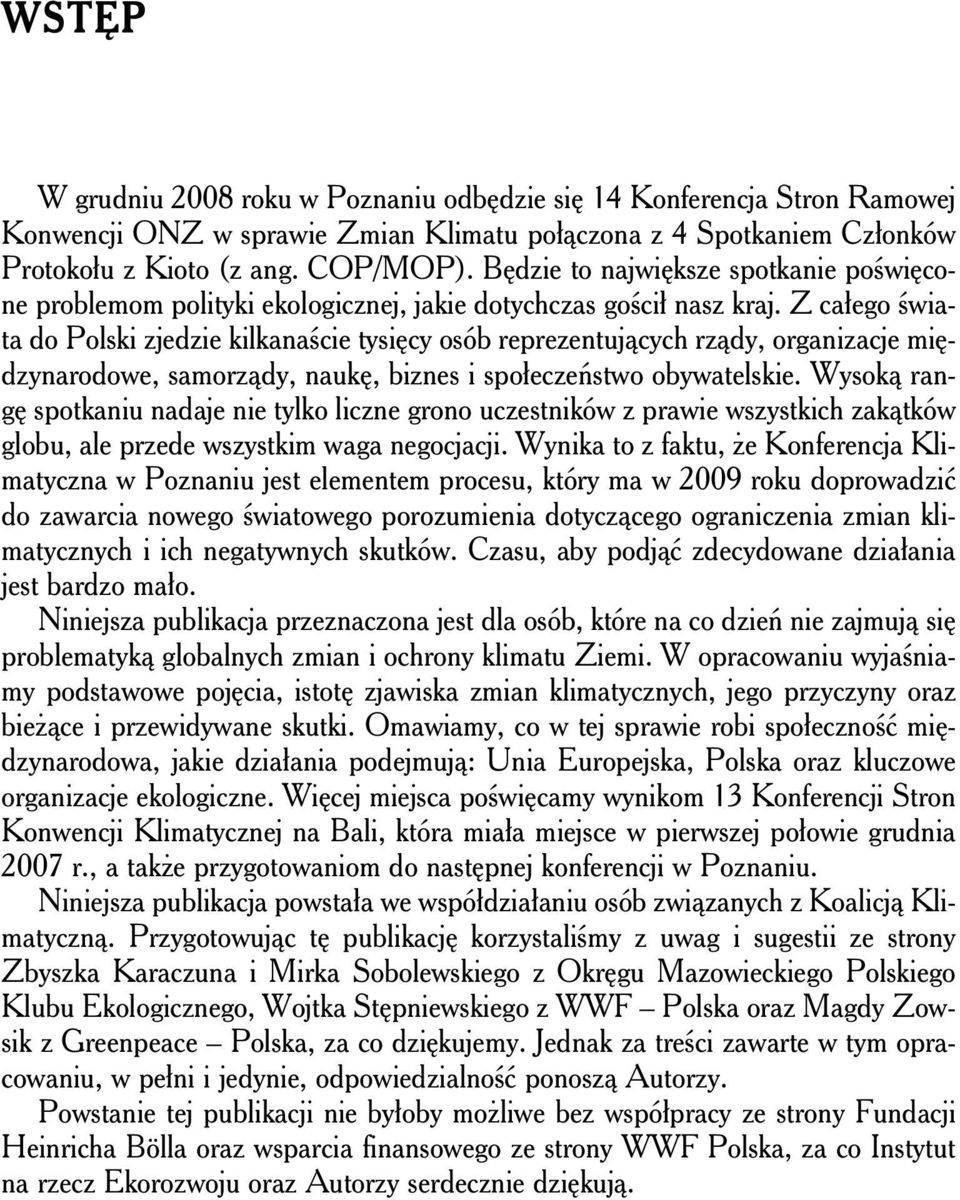 Z całego świata do Polski zjedzie kilkanaście tysięcy osób reprezentujących rządy, organizacje międzynarodowe, samorządy, naukę, biznes i społeczeństwo obywatelskie.