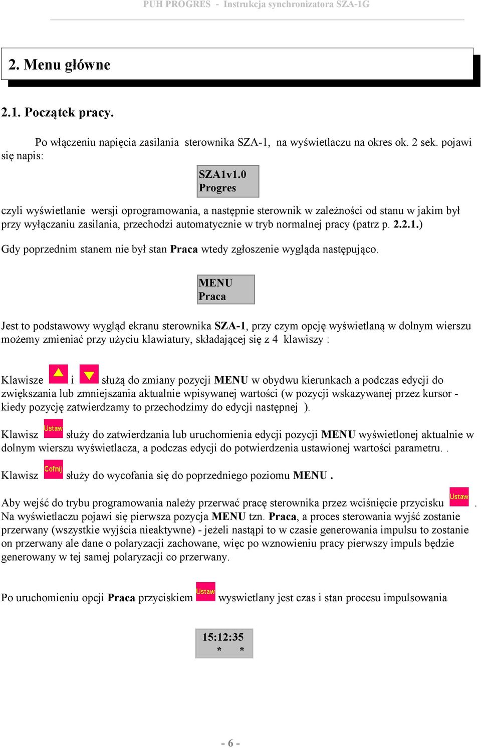 ) Gdy poprzednim stanem nie był stan Praca wtedy zgłoszenie wygląda następująco.