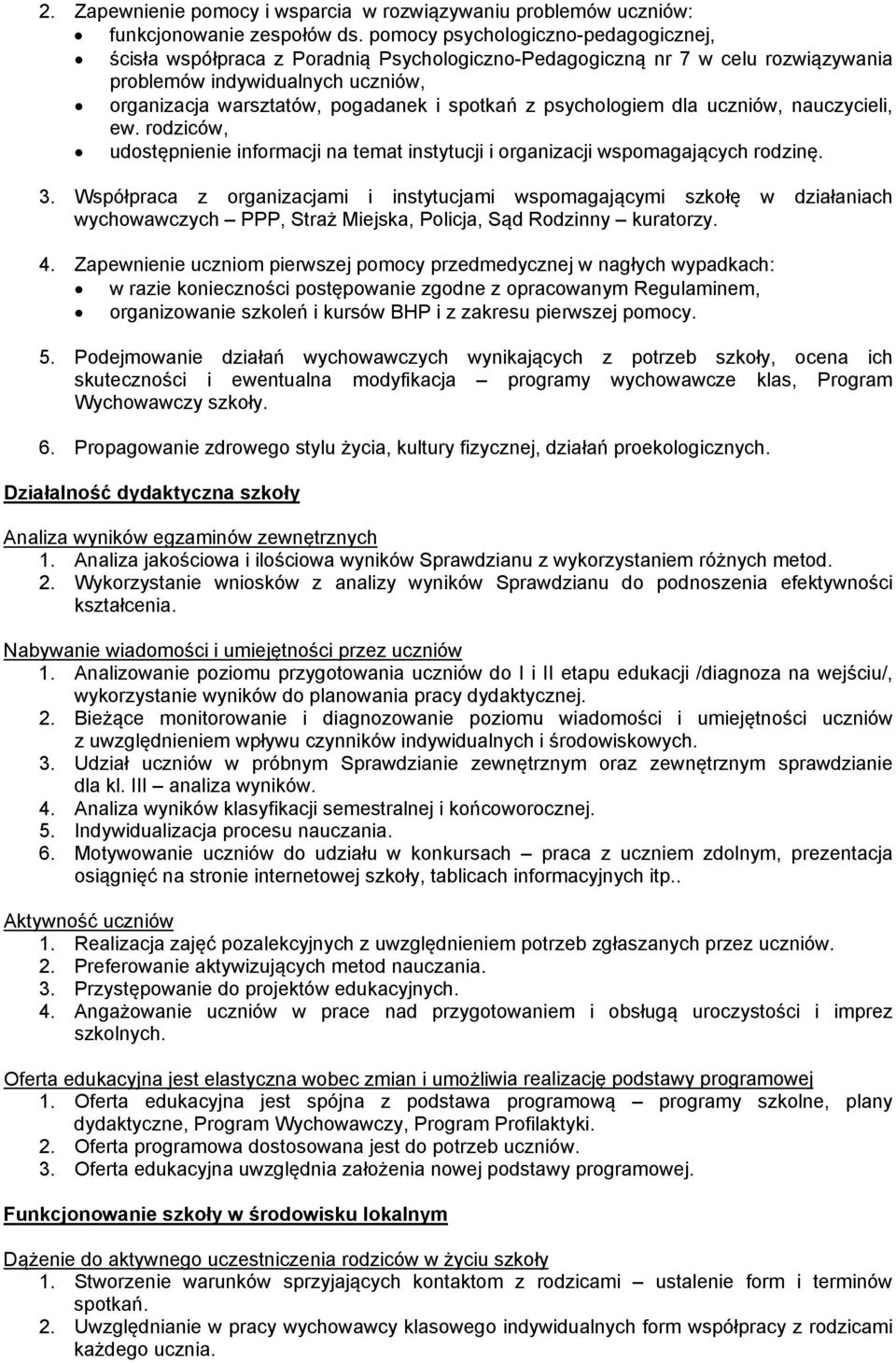 psychologiem dla uczniów, nauczycieli, ew. rodziców, udostępnienie informacji na temat instytucji i organizacji wspomagających rodzinę. 3.