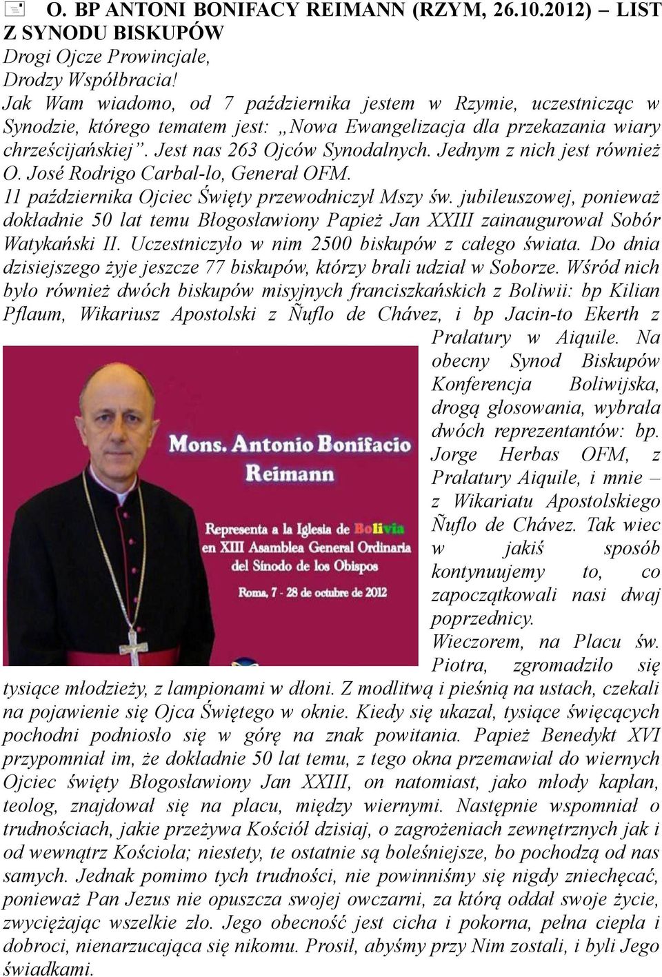 Jednym z nich jest również O. José Rodrigo Carbal-lo, Generał OFM. 11 października Ojciec Święty przewodniczył Mszy św.