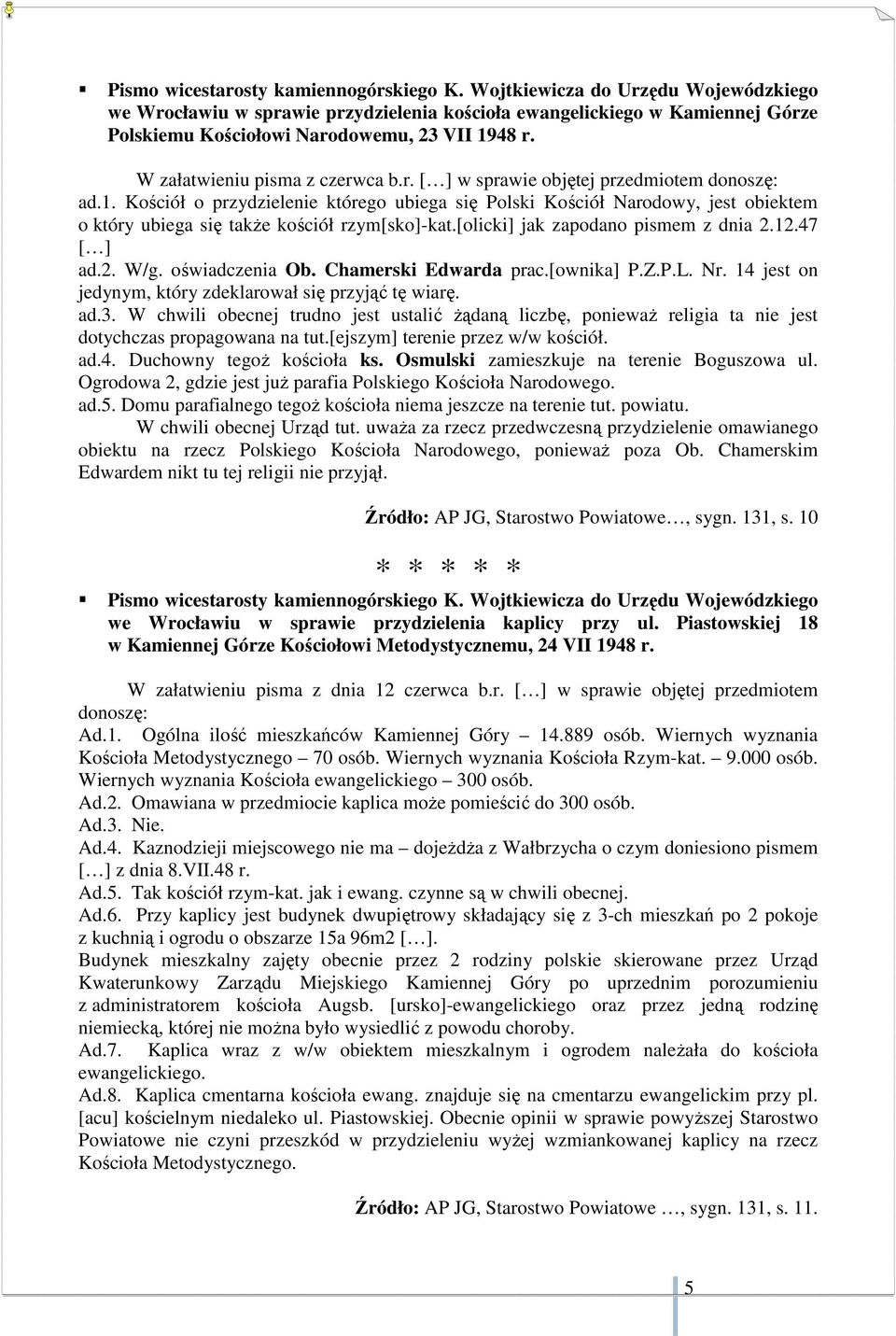 1. Kościół o przydzielenie którego ubiega się Polski Kościół Narodowy, jest obiektem o który ubiega się także kościół rzym[sko]-kat.[olicki] jak zapodano pismem z dnia 2.12.47 [ ] ad.2. W/g.