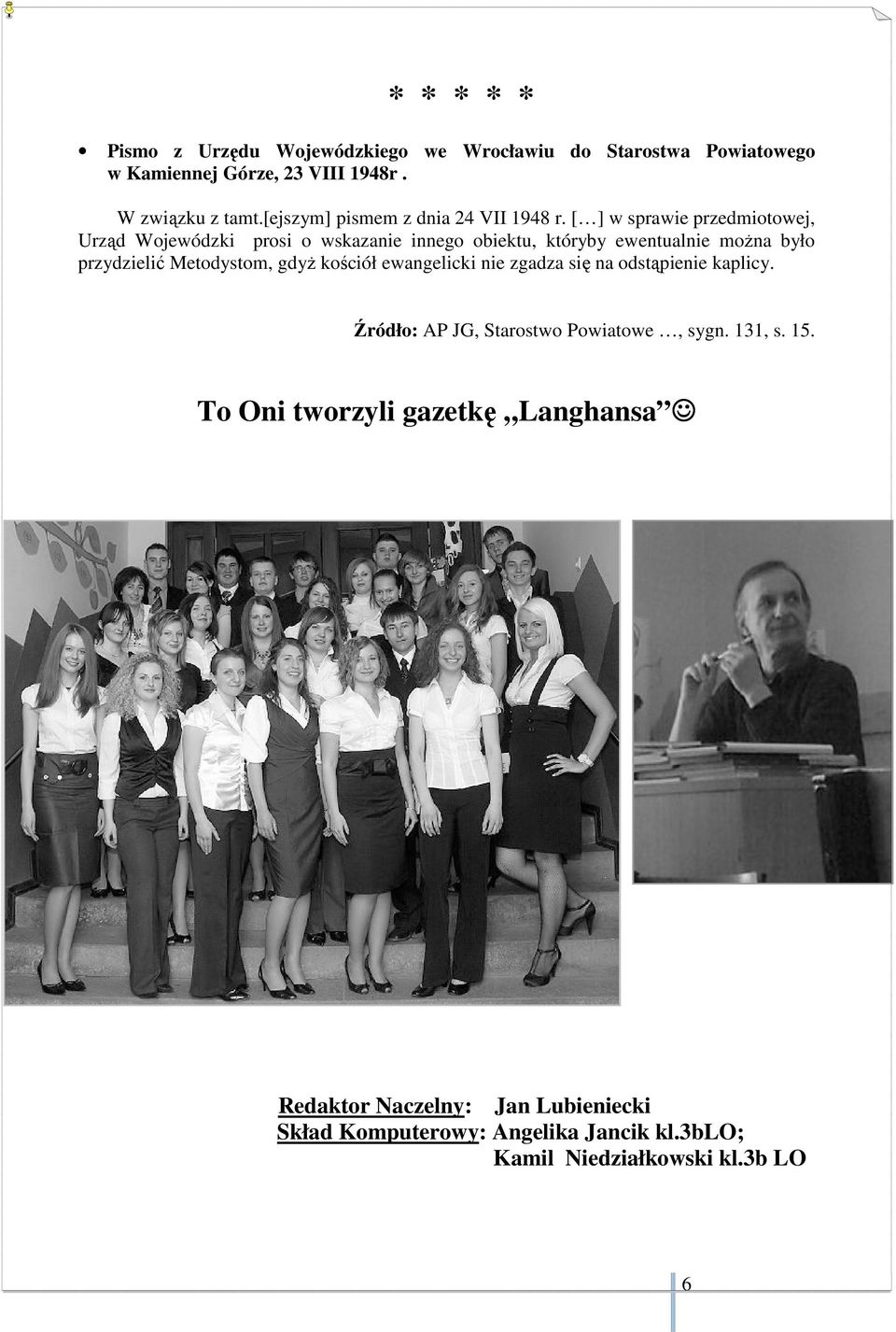 [ ] w sprawie przedmiotowej, Urząd Wojewódzki prosi o wskazanie innego obiektu, któryby ewentualnie można było przydzielić Metodystom,