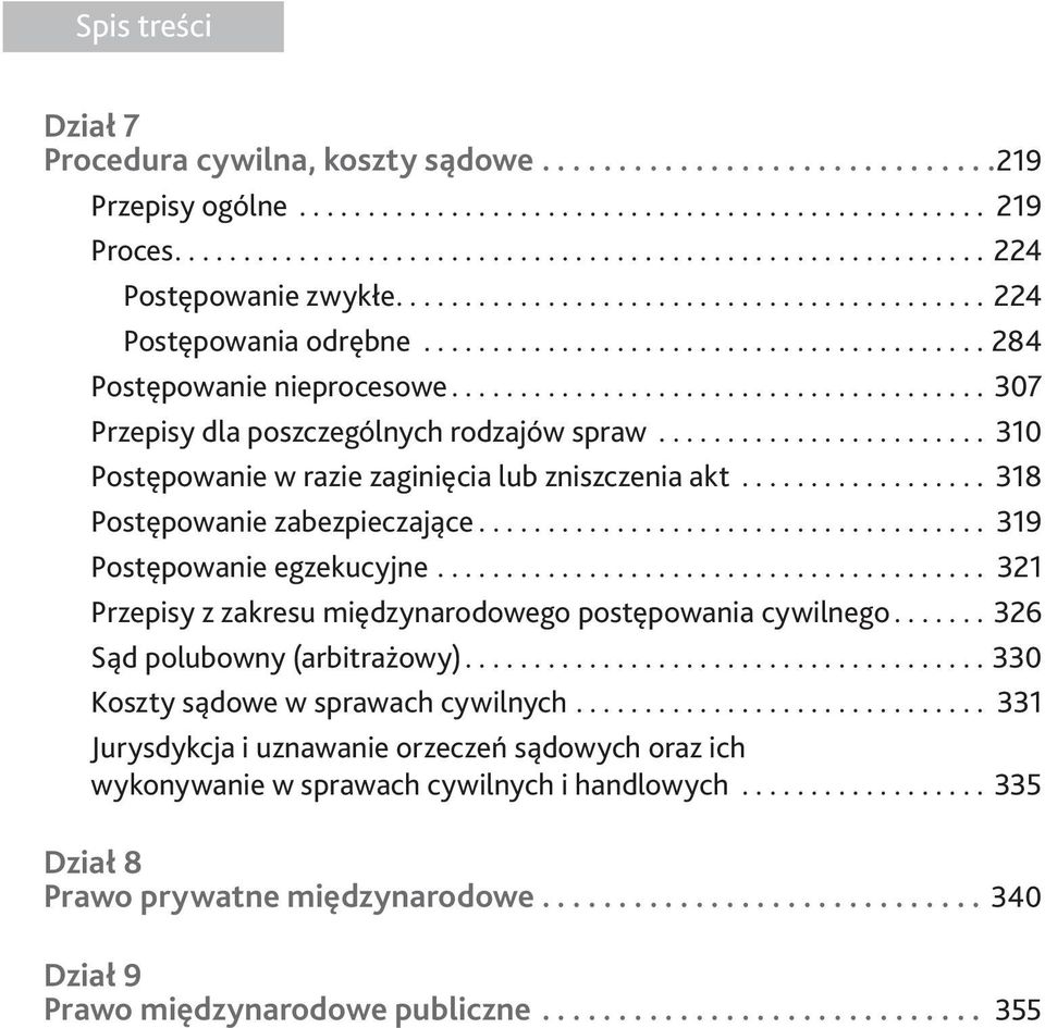 ....................... 310 Postępowanie w razie zaginięcia lub zniszczenia akt.................. 318 Postępowanie zabezpieczające..................................... 319 Postępowanie egzekucyjne.