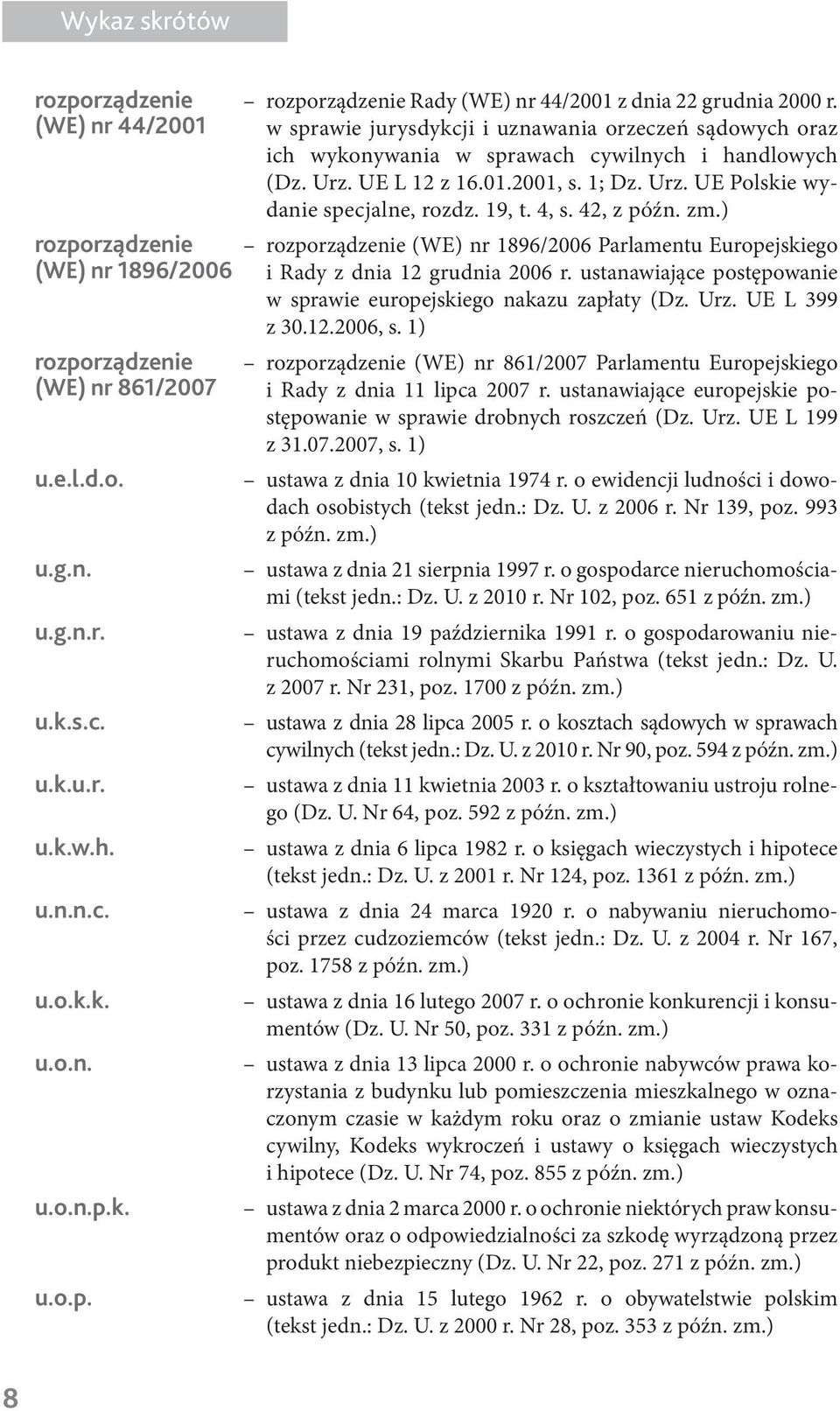 19, t. 4, s. 42, z późn. zm.) rozporządzenie rozporządzenie (WE) nr 1896/2006 Parlamentu Europejskiego (WE) nr 1896/2006 i Rady z dnia 12 grudnia 2006 r.