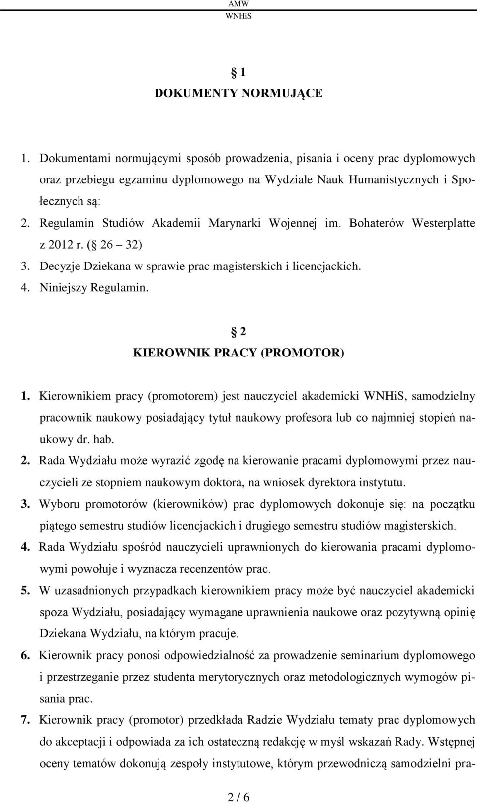 2 KIEROWNIK PRACY (PROMOTOR) 1. Kierownikiem pracy (promotorem) jest nauczyciel akademicki, samodzielny pracownik naukowy posiadający tytuł naukowy profesora lub co najmniej stopień naukowy dr. hab.