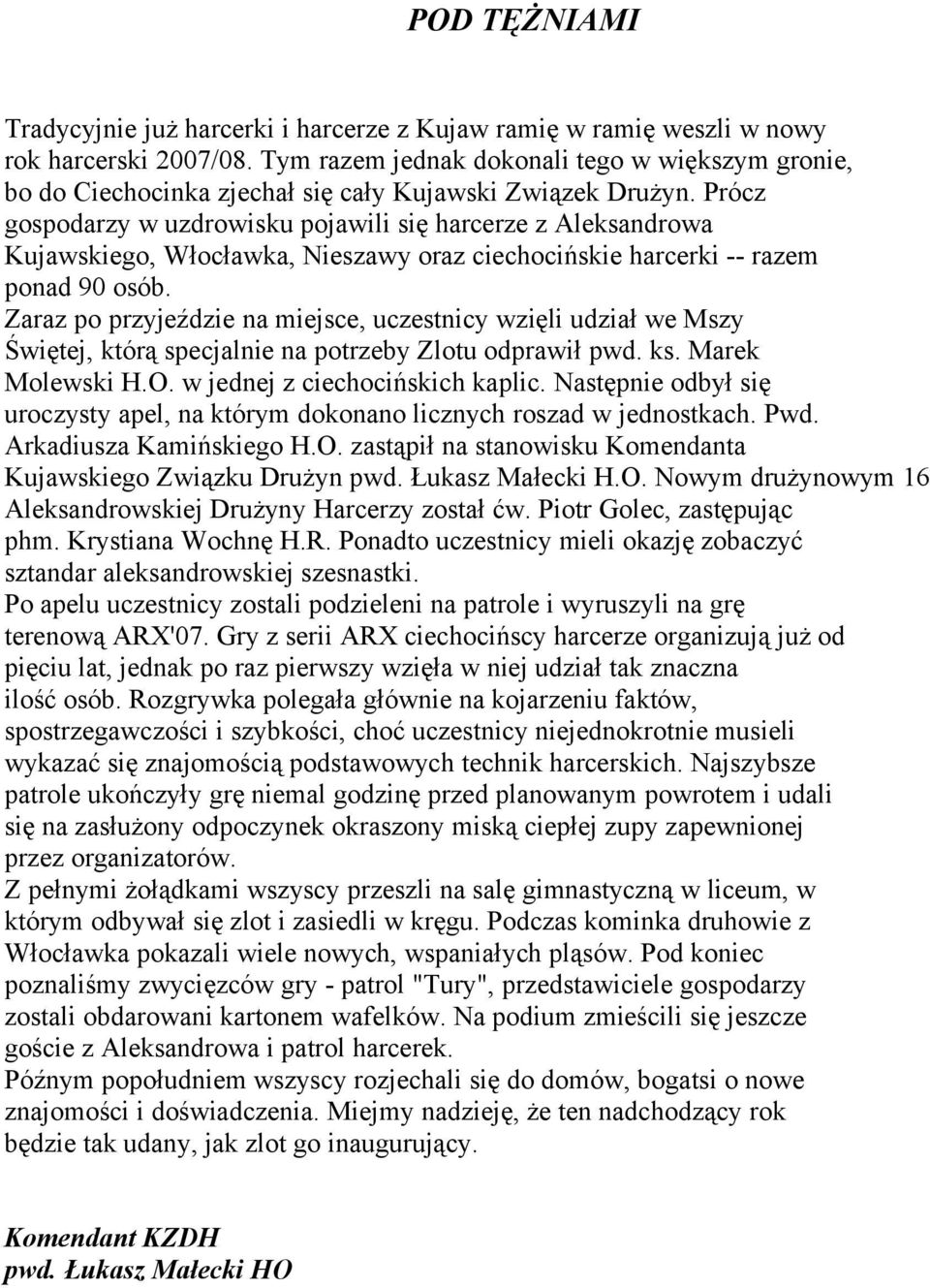 Prócz gospodarzy w uzdrowisku pojawili się harcerze z Aleksandrowa Kujawskiego, Włocławka, Nieszawy oraz ciechocińskie harcerki -- razem ponad 90 osób.