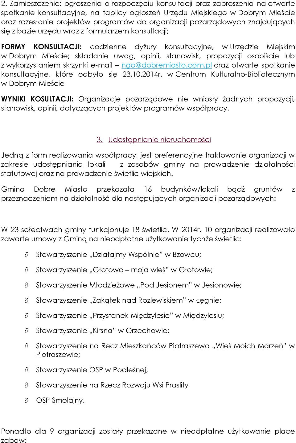 opinii, stanowisk, propozycji osobiście lub z wykorzystaniem skrzynki e-mail ngo@dobremiasto.com.pl oraz otwarte spotkanie konsultacyjne, które odbyło się 23.10.2014r.