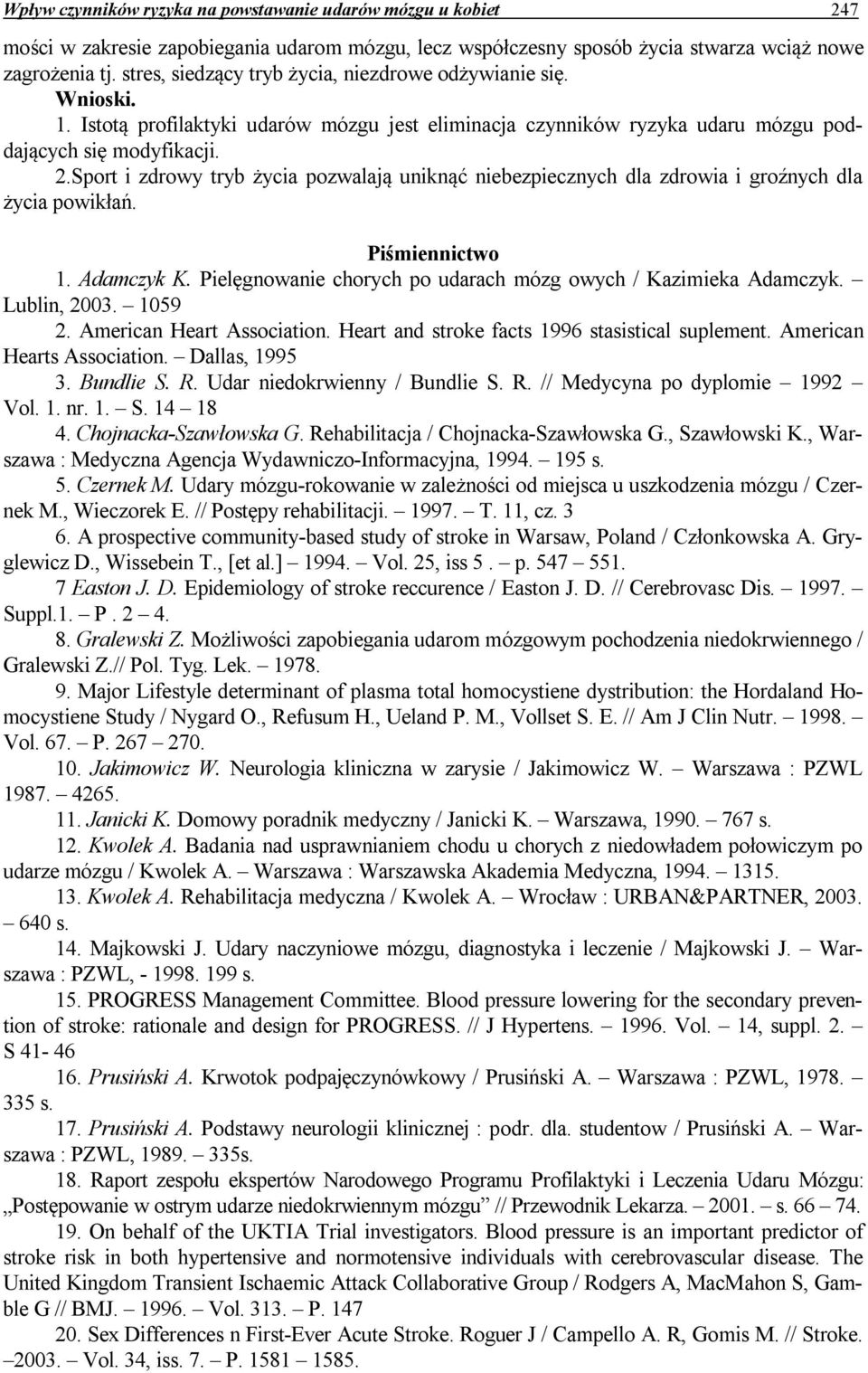 Sport i zdrowy tryb życia pozwalają uniknąć niebezpiecznych dla zdrowia i groźnych dla życia powikłań. Piśmiennictwo 1. Adamczyk K. Pielęgnowanie chorych po udarach mózg owych / Kazimieka Adamczyk.