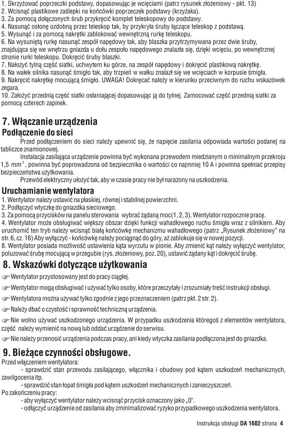 Na wysuniętą rurkę nasunąć zespół napędowy tak, aby blaszka przytrzymywana przez dwie śruby, znajdująca się we wnętrzu gniazda u dołu zespołu napędowego znalazła się, dzięki wcięciu, po wewnętrznej