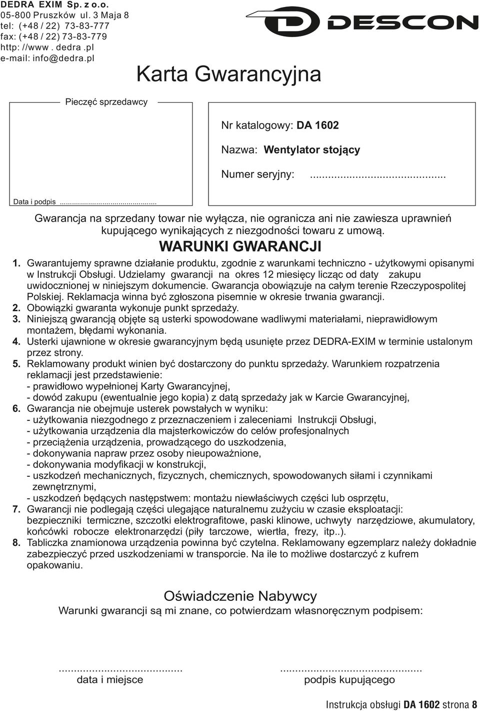 .. Gwarancja na sprzedany towar nie wyłącza, nie ogranicza ani nie zawiesza uprawnień kupującego wynikających z niezgodności towaru z umową. WARUNKI GWARANCJI.