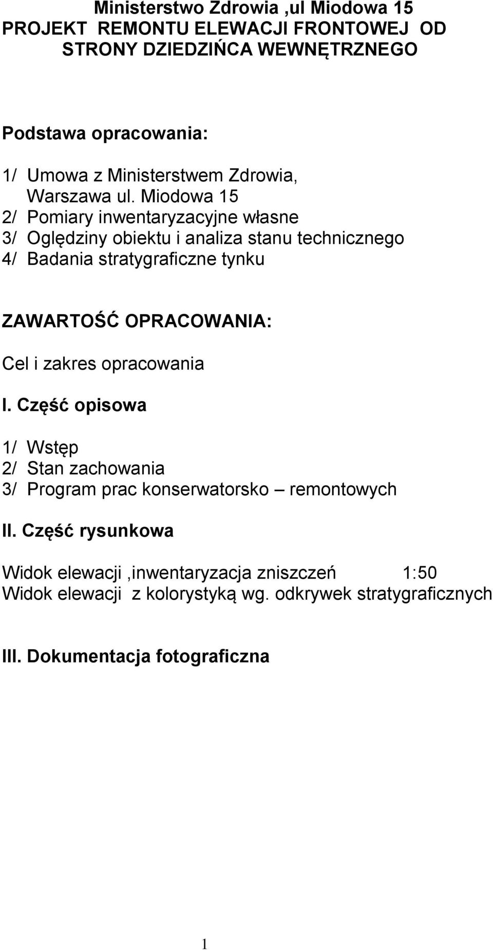 Miodowa 15 2/ Pomiary inwentaryzacyjne własne 3/ Oględziny obiektu i analiza stanu technicznego 4/ Badania stratygraficzne tynku ZAWARTOŚĆ