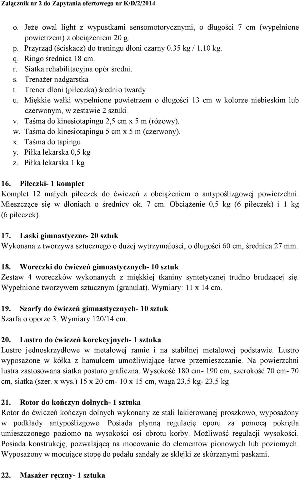 Miękkie wałki wypełnione powietrzem o długości 13 cm w kolorze niebieskim lub czerwonym, w zestawie 2 sztuki. v. Taśma do kinesiotapingu 2,5 cm x 5 m (różowy). w. Taśma do kinesiotapingu 5 cm x 5 m (czerwony).