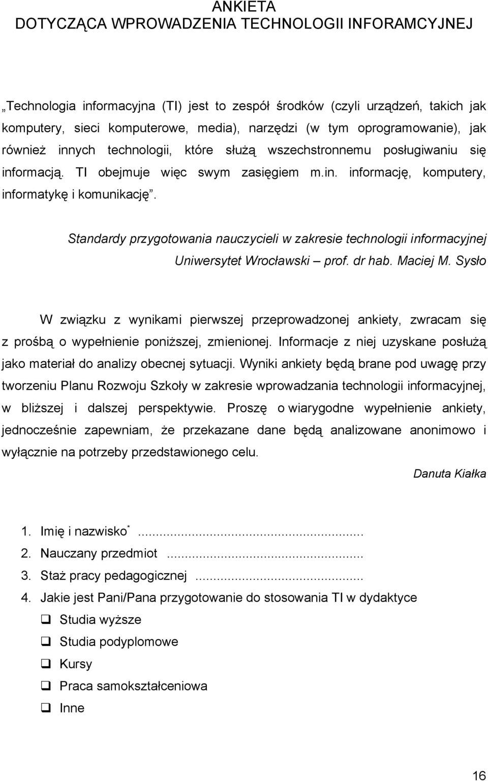 Standardy przygotowania nauczycieli w zakresie technologii informacyjnej Uniwersytet Wrocławski prof. dr hab. Maciej M.