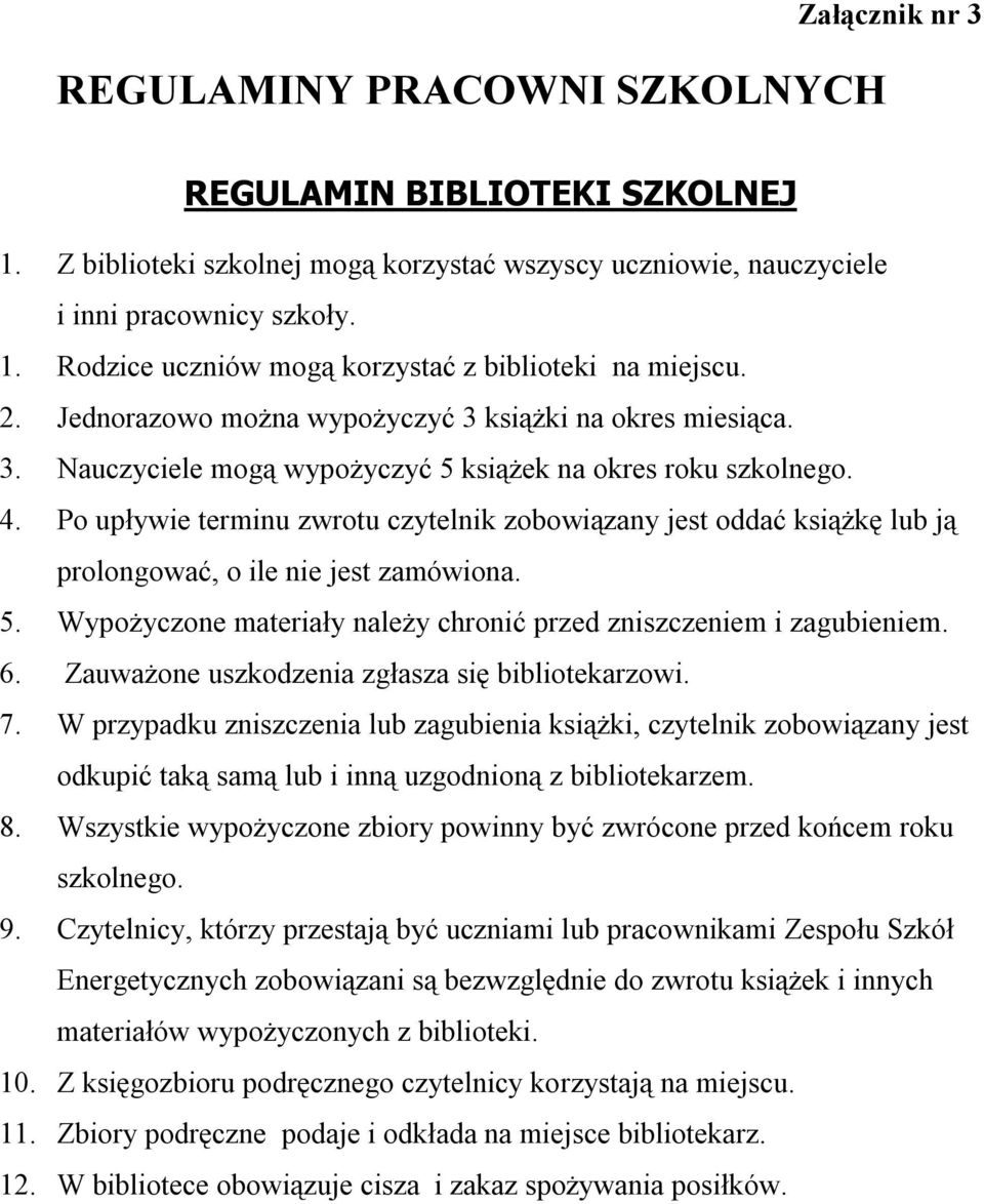 Po upływie terminu zwrotu czytelnik zobowiązany jest oddać książkę lub ją prolongować, o ile nie jest zamówiona. 5. Wypożyczone materiały należy chronić przed zniszczeniem i zagubieniem. 6.