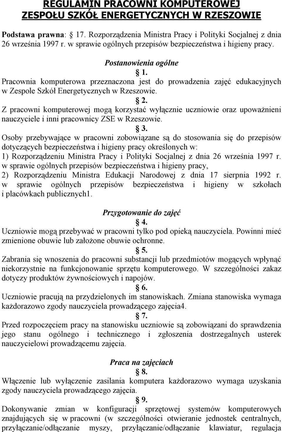 Pracownia komputerowa przeznaczona jest do prowadzenia zajęć edukacyjnych w Zespole Szkół Energetycznych w Rzeszowie. 2.