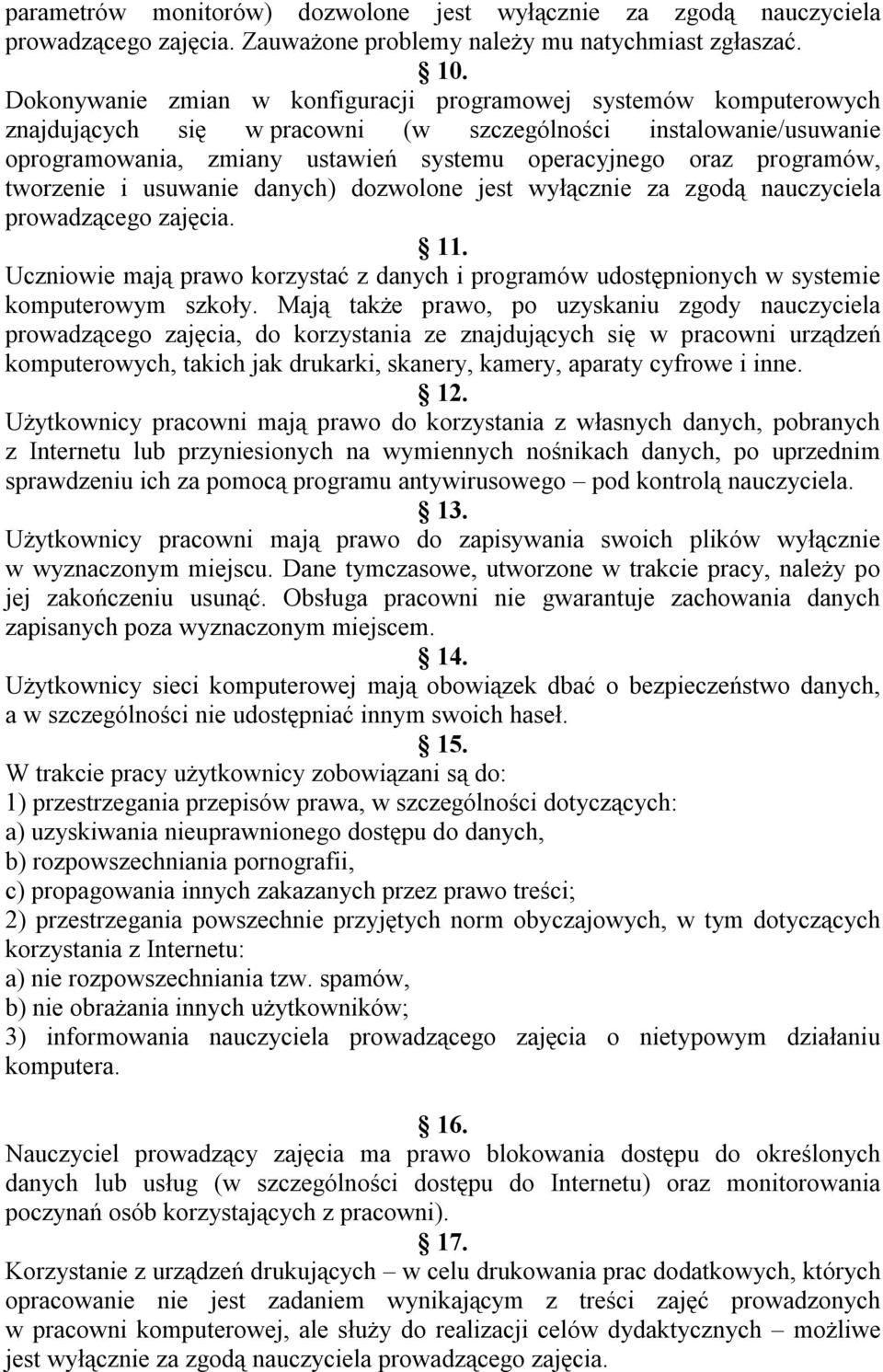 programów, tworzenie i usuwanie danych) dozwolone jest wyłącznie za zgodą nauczyciela prowadzącego zajęcia. 11.