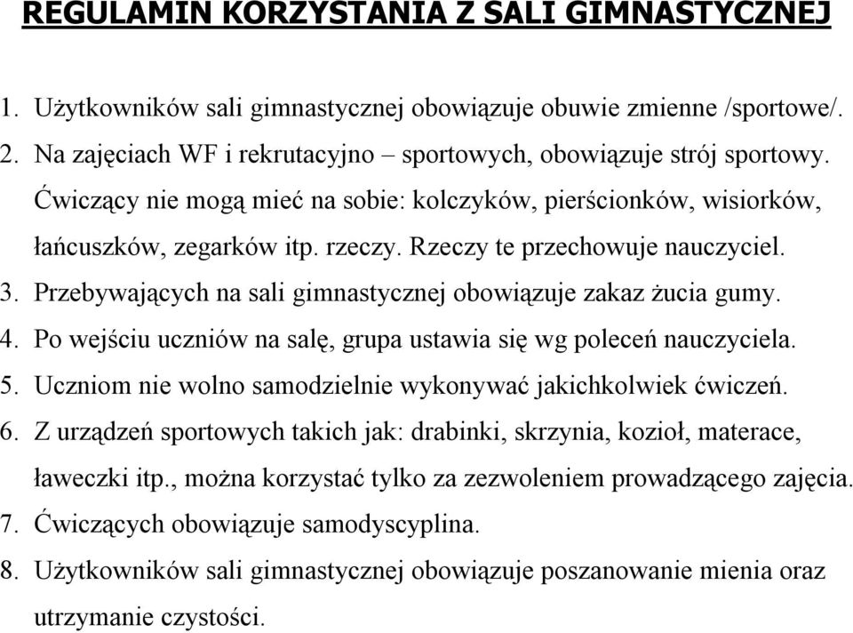 Przebywających na sali gimnastycznej obowiązuje zakaz żucia gumy. 4. Po wejściu uczniów na salę, grupa ustawia się wg poleceń nauczyciela. 5.