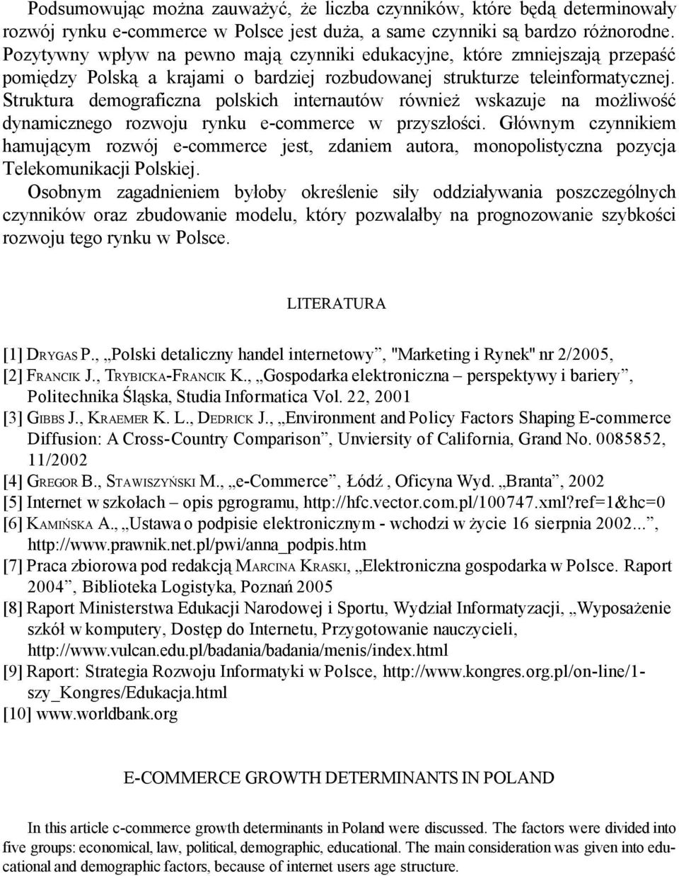 Struktura demograficzna polskich internautów również wskazuje na możliwość dynamicznego rozwoju rynku e-commerce w przyszłości.