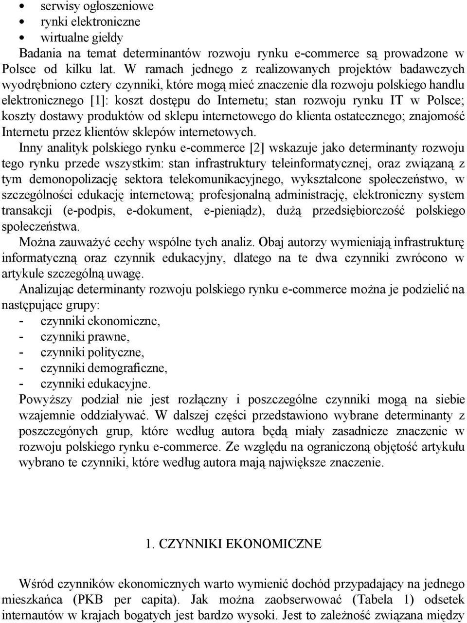 rozwoju rynku IT w Polsce; koszty dostawy produktów od sklepu internetowego do klienta ostatecznego; znajomość Internetu przez klientów sklepów internetowych.