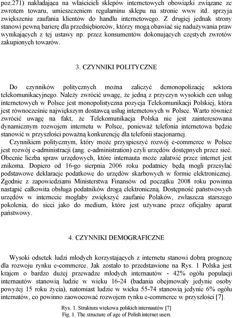 przez konsumentów dokonujących częstych zwrotów zakupionych towarów. 3. CZYNNIKI POLITYCZNE Do czynników politycznych można zaliczyć demonopolizację sektora telekomunikacyjnego.