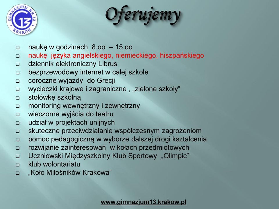 do Grecji wycieczki krajowe i zagraniczne, zielone szkoły stołówkę szkolną monitoring wewnętrzny i zewnętrzny wieczorne wyjścia do teatru udział