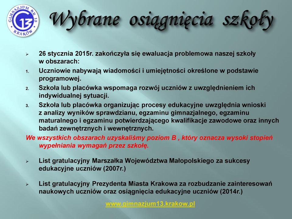 oraz innych badań zewnętrznych i wewnętrznych. We wszystkich obszarach uzyskaliśmy poziom B, który oznacza wysoki stopień wypełniania wymagań przez szkołę.