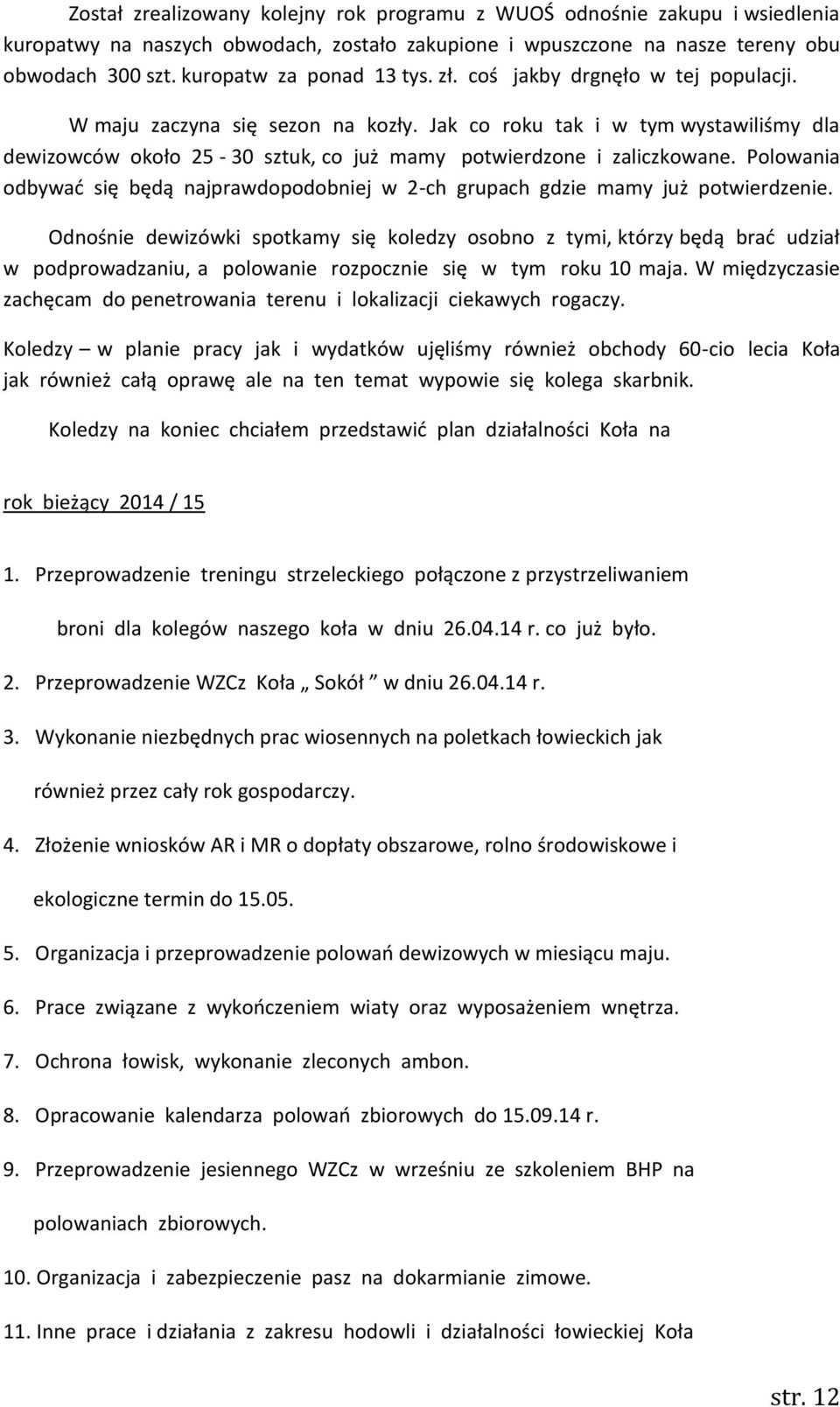 Jak co roku tak i w tym wystawiliśmy dla dewizowców około 25-30 sztuk, co już mamy potwierdzone i zaliczkowane.