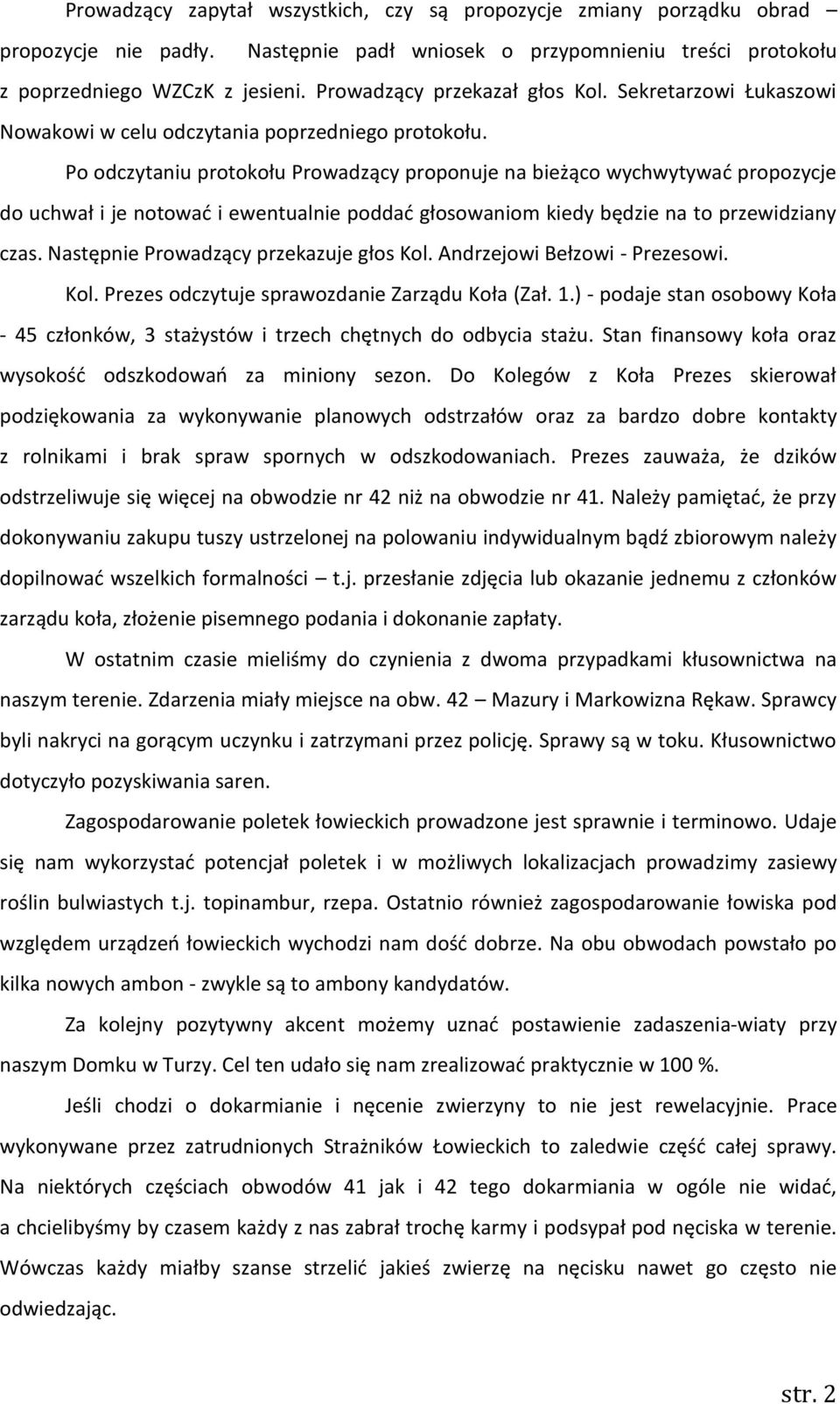 Po odczytaniu protokołu Prowadzący proponuje na bieżąco wychwytywać propozycje do uchwał i je notować i ewentualnie poddać głosowaniom kiedy będzie na to przewidziany czas.