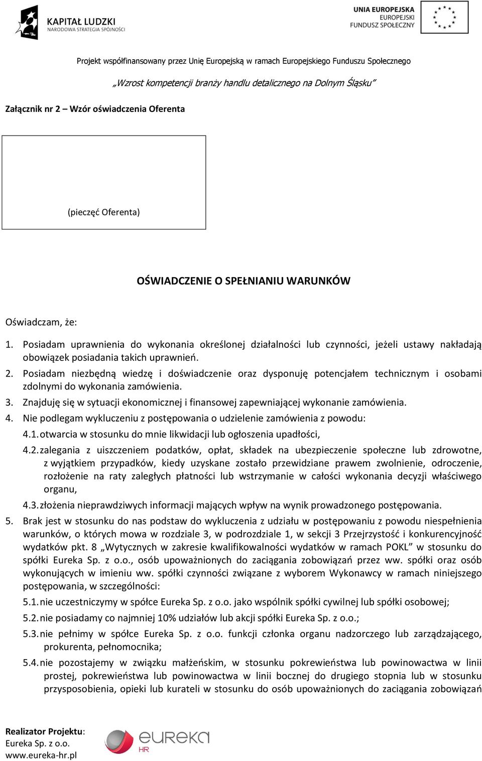 Posiadam niezbędną wiedzę i doświadczenie oraz dysponuję potencjałem technicznym i osobami zdolnymi do wykonania zamówienia. 3.