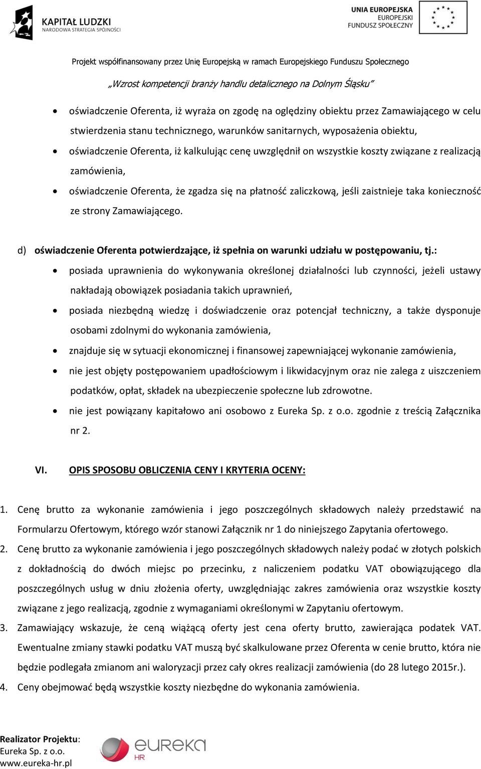 d) oświadczenie Oferenta potwierdzające, iż spełnia on warunki udziału w postępowaniu, tj.