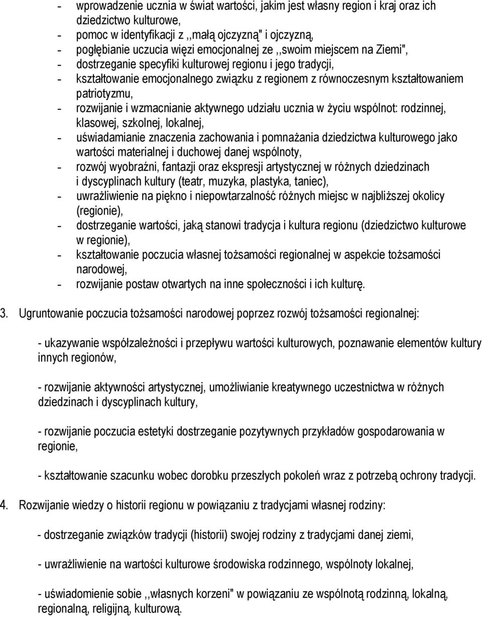 wzmacnianie aktywnego udziału ucznia w życiu wspólnot: rodzinnej, klasowej, szkolnej, lokalnej, - uświadamianie znaczenia zachowania i pomnażania dziedzictwa kulturowego jako wartości materialnej i