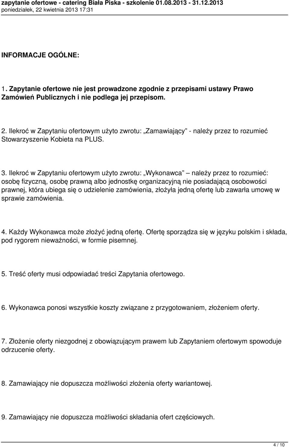 Ilekroć w Zapytaniu ofertowym użyto zwrotu: Wykonawca należy przez to rozumieć: osobę fizyczną, osobę prawną albo jednostkę organizacyjną nie posiadającą osobowości prawnej, która ubiega się o