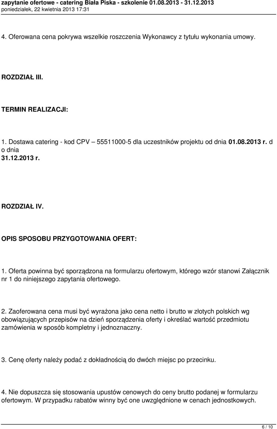 Oferta powinna być sporządzona na formularzu ofertowym, którego wzór stanowi Załącznik nr 1 do niniejszego zapytania ofertowego. 2.