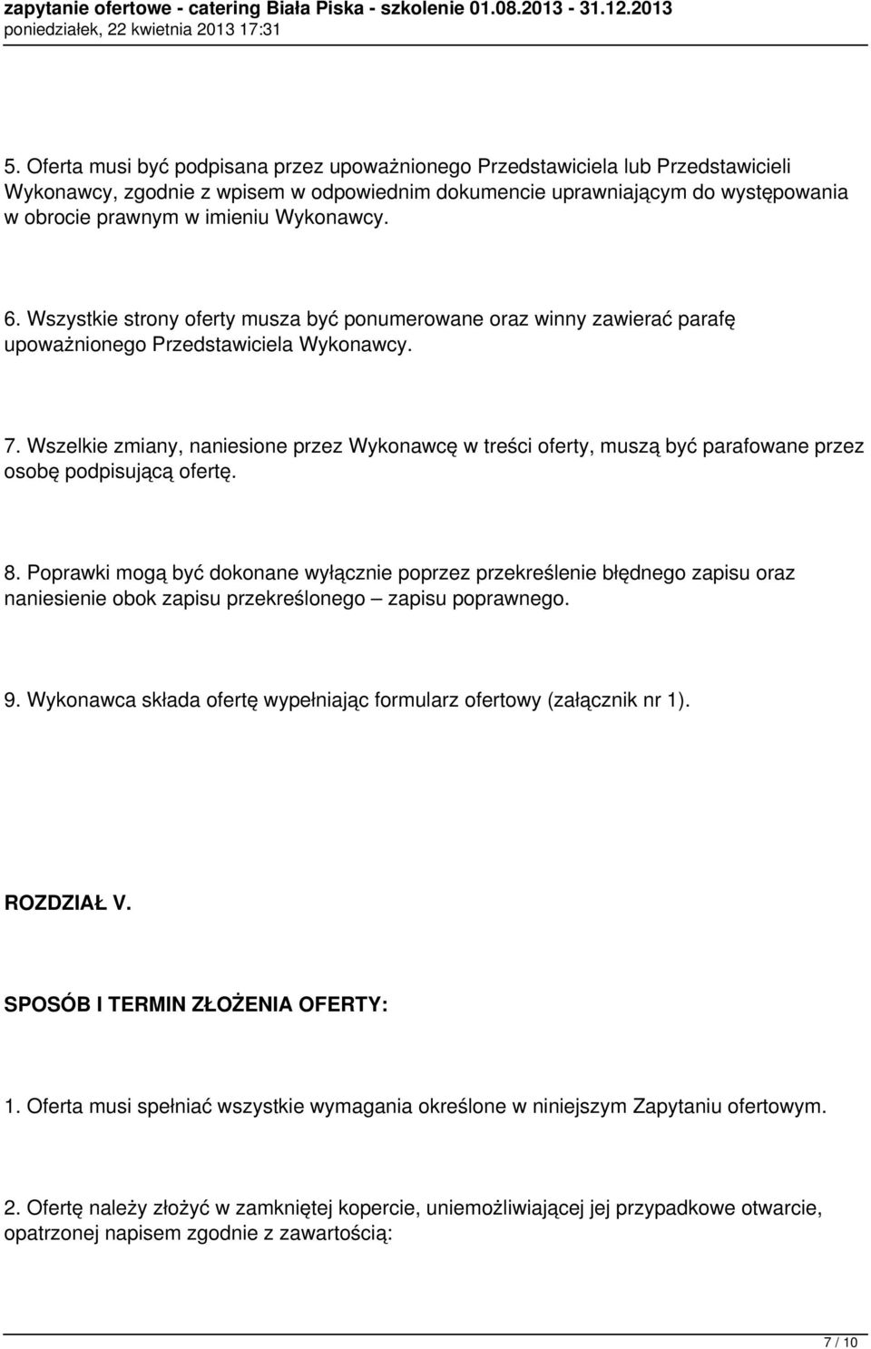 Wszelkie zmiany, naniesione przez Wykonawcę w treści oferty, muszą być parafowane przez osobę podpisującą ofertę. 8.