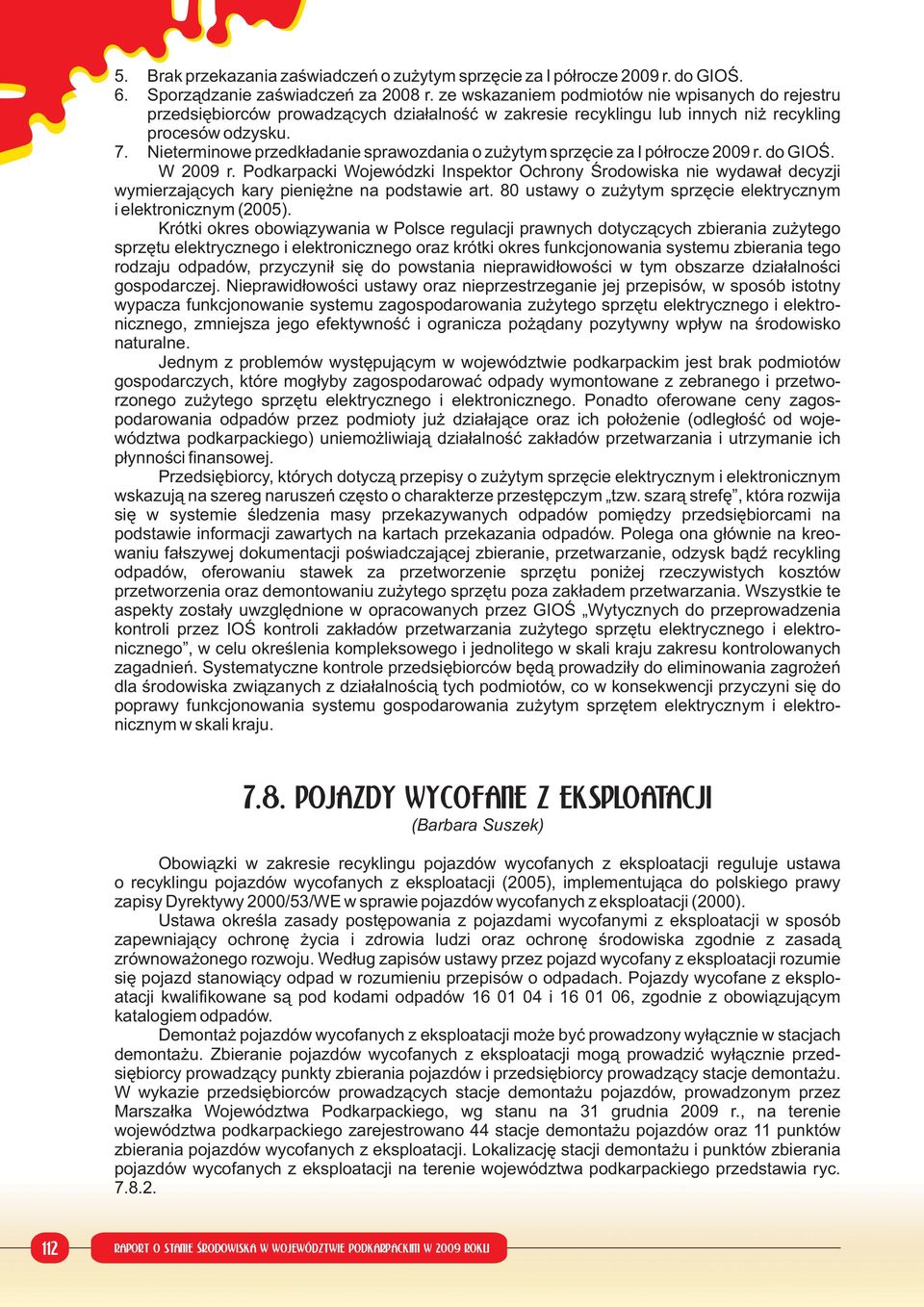 Nieterminowe przedkładanie sprawozdania o zużytym sprzęcie za I półrocze 2009 r. do GIOŚ. W 2009 r.