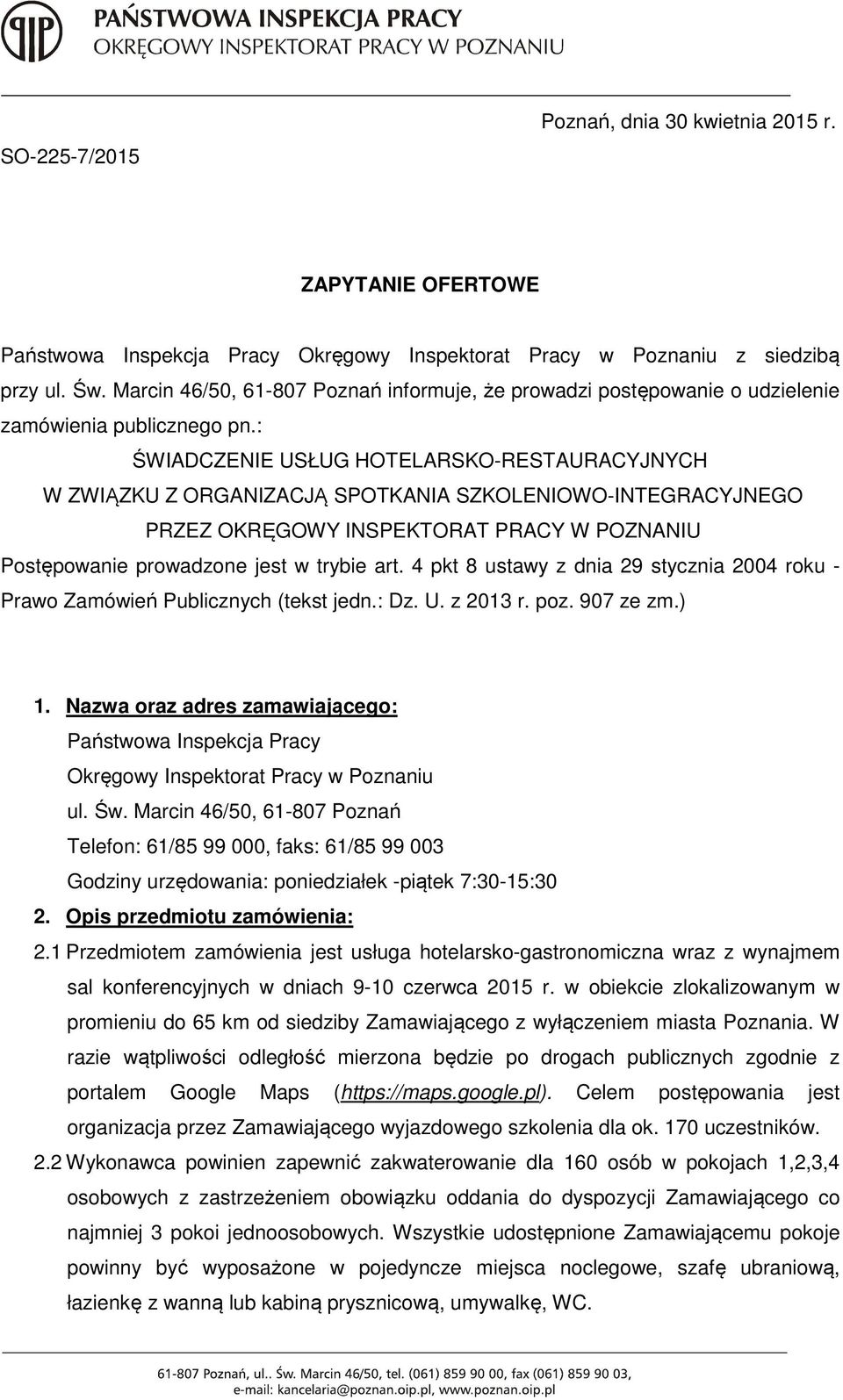 : ŚWIADCZENIE USŁUG HOTELARSKO-RESTAURACYJNYCH W ZWIĄZKU Z ORGANIZACJĄ SPOTKANIA SZKOLENIOWO-INTEGRACYJNEGO PRZEZ OKRĘGOWY INSPEKTORAT PRACY W POZNANIU Postępowanie prowadzone jest w trybie art.